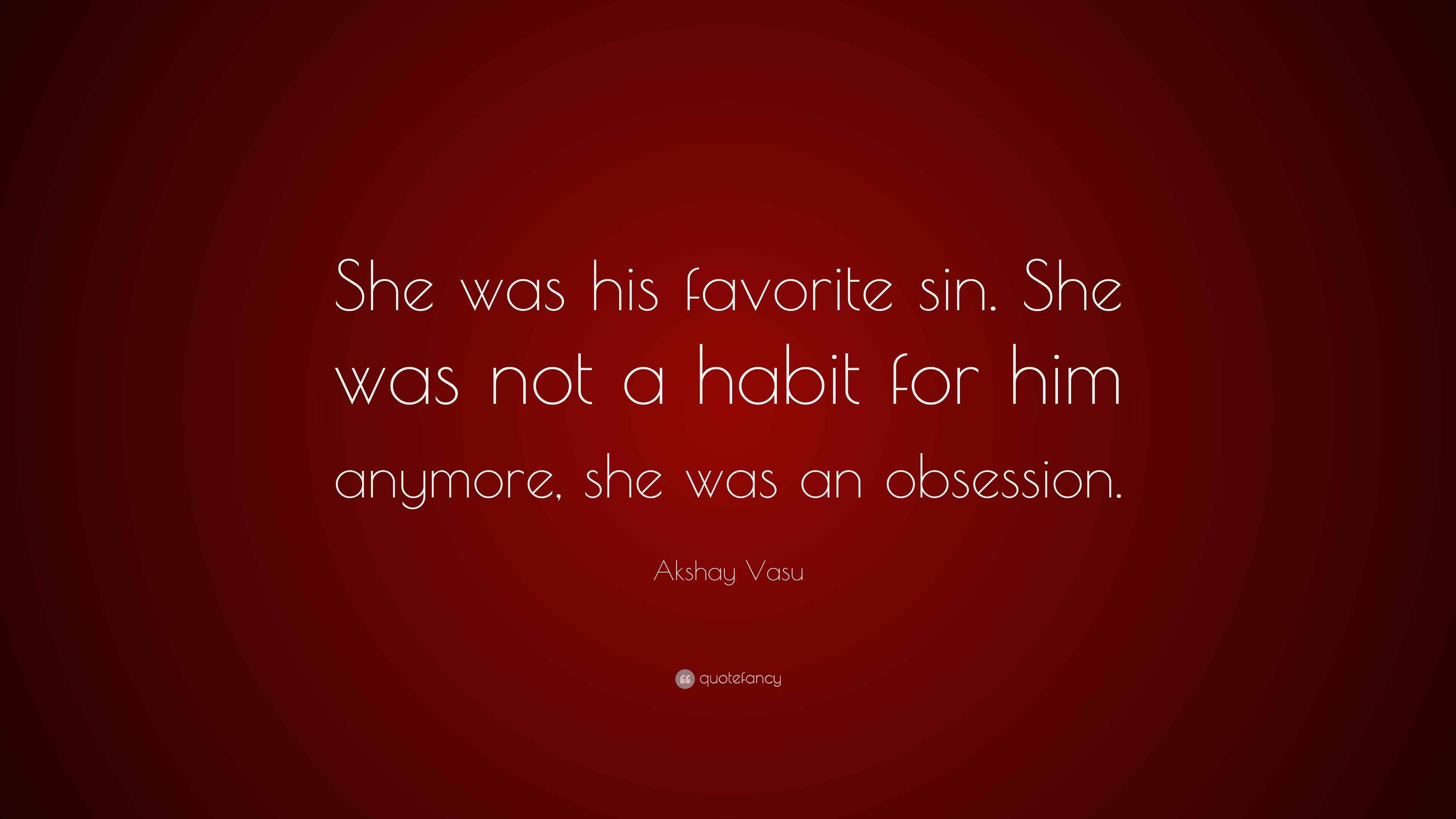 Akshay Vasu Quote “She was his favorite sin. She was not a habit for
