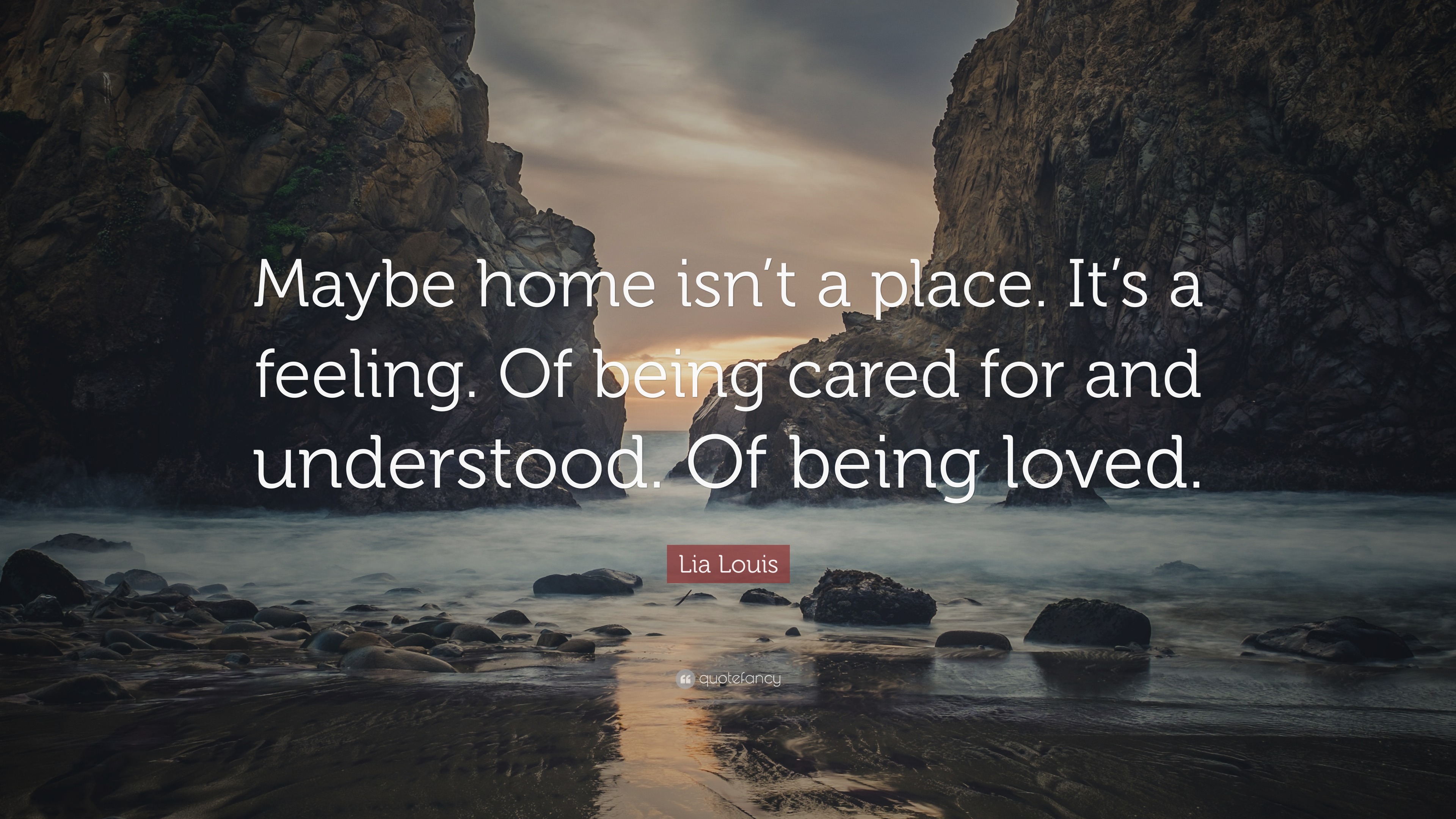 Lia Louis Quote: “Maybe Home Isn’t A Place. It’s A Feeling. Of Being ...