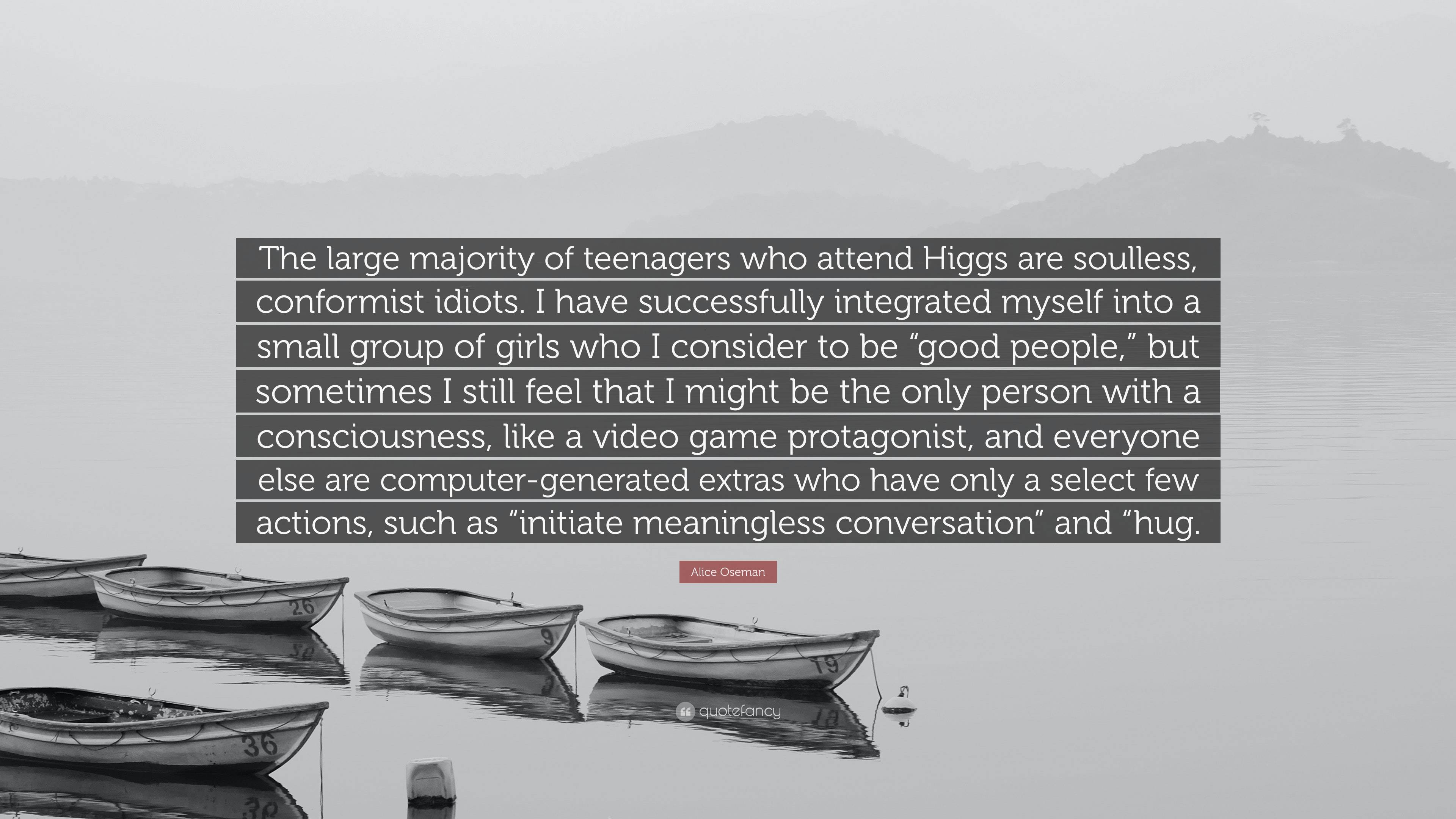 Alice Oseman Quote: “The large majority of teenagers who attend Higgs are  soulless, conformist idiots. I have successfully integrated myself ...”