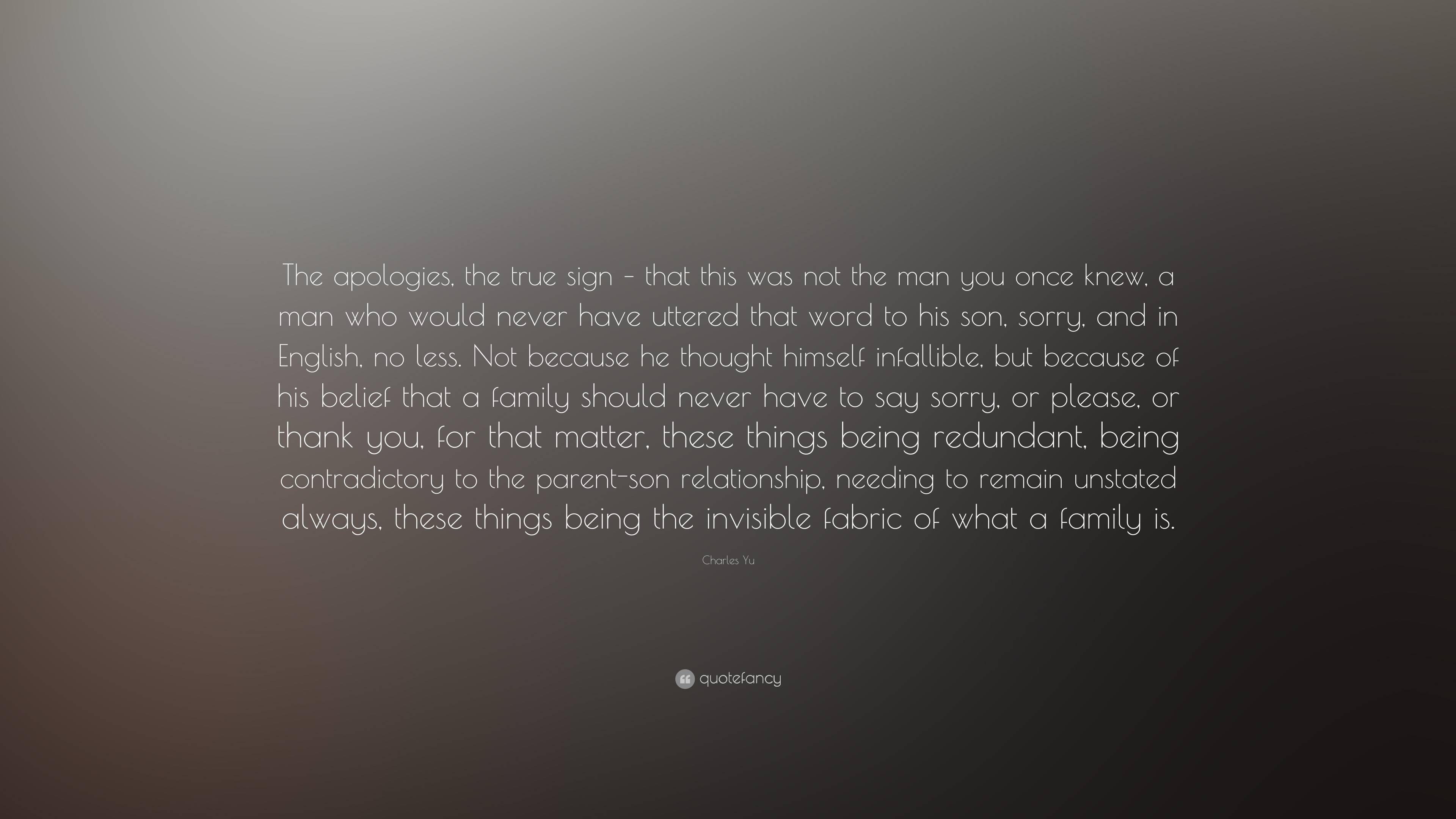 Charles Yu Quote: “The apologies, the true sign – that this was not the ...