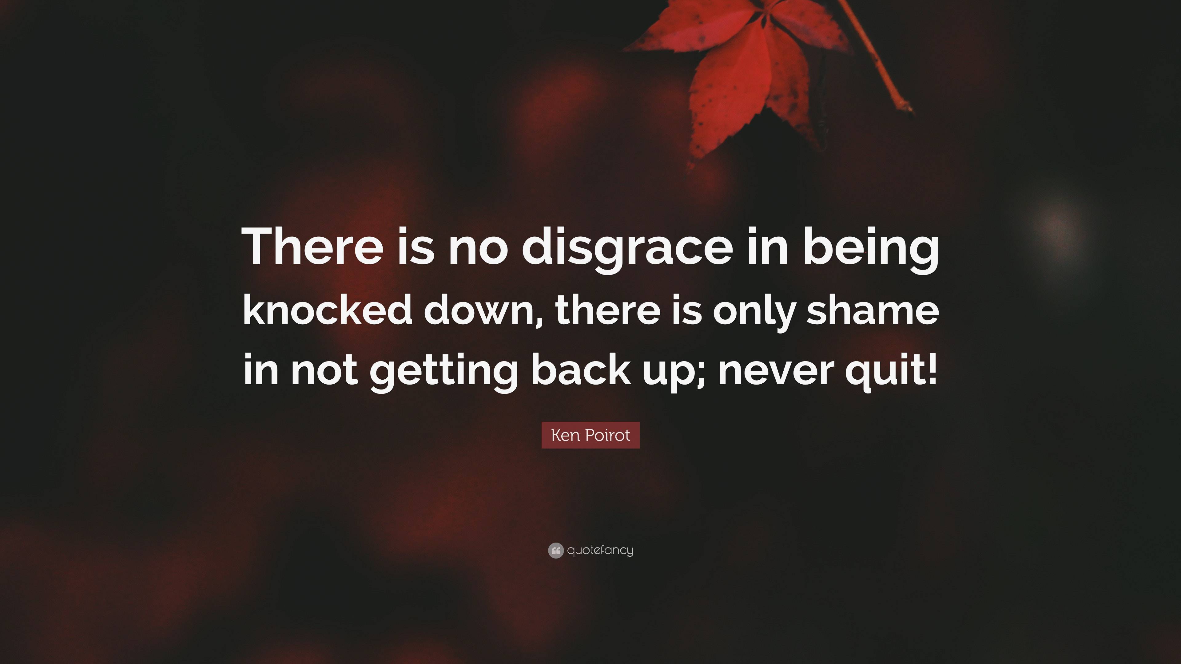 Ken Poirot Quote: “There is no disgrace in being knocked down