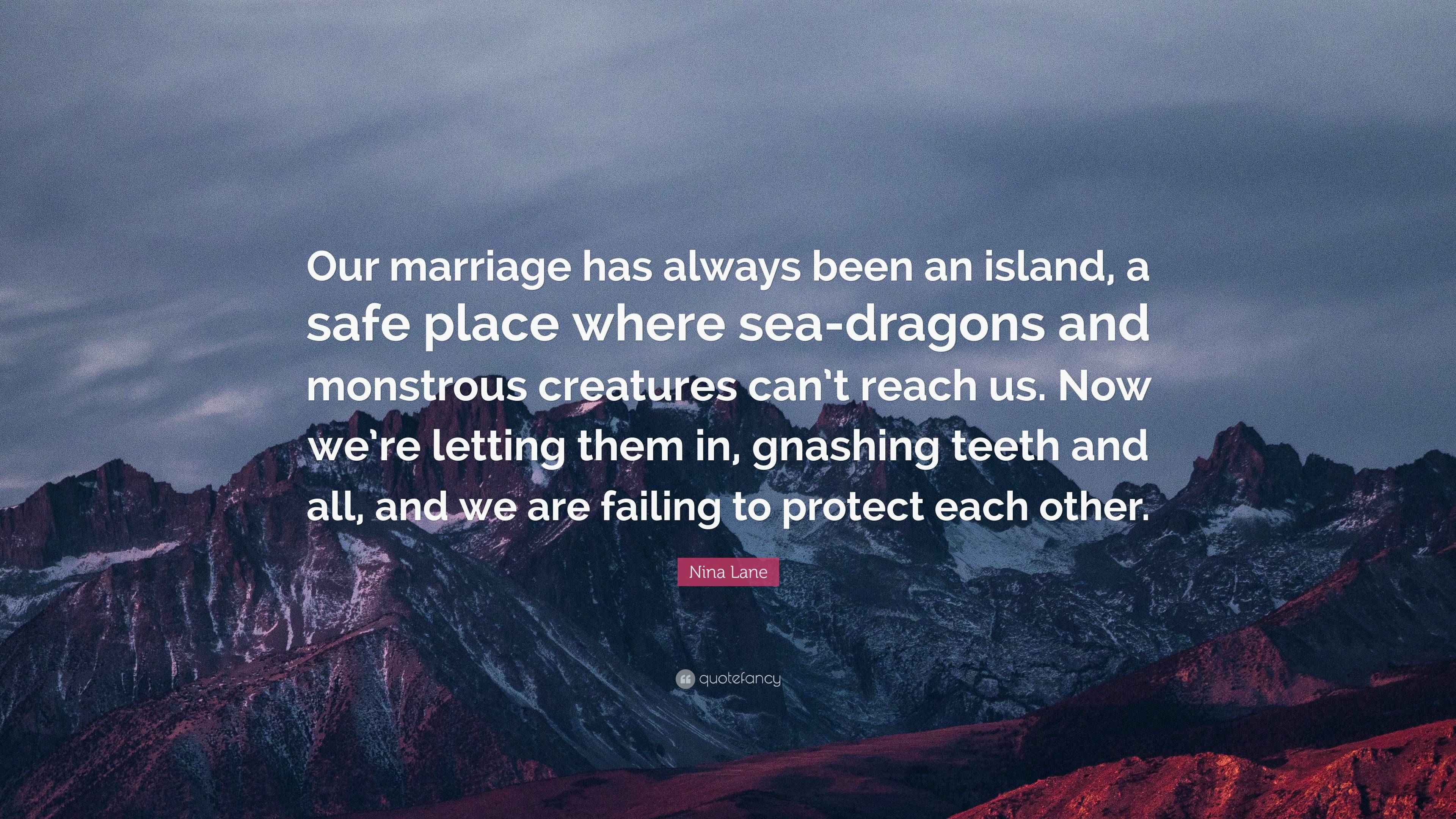 Nina Lane Quote “Our marriage has always been an island, a safe place