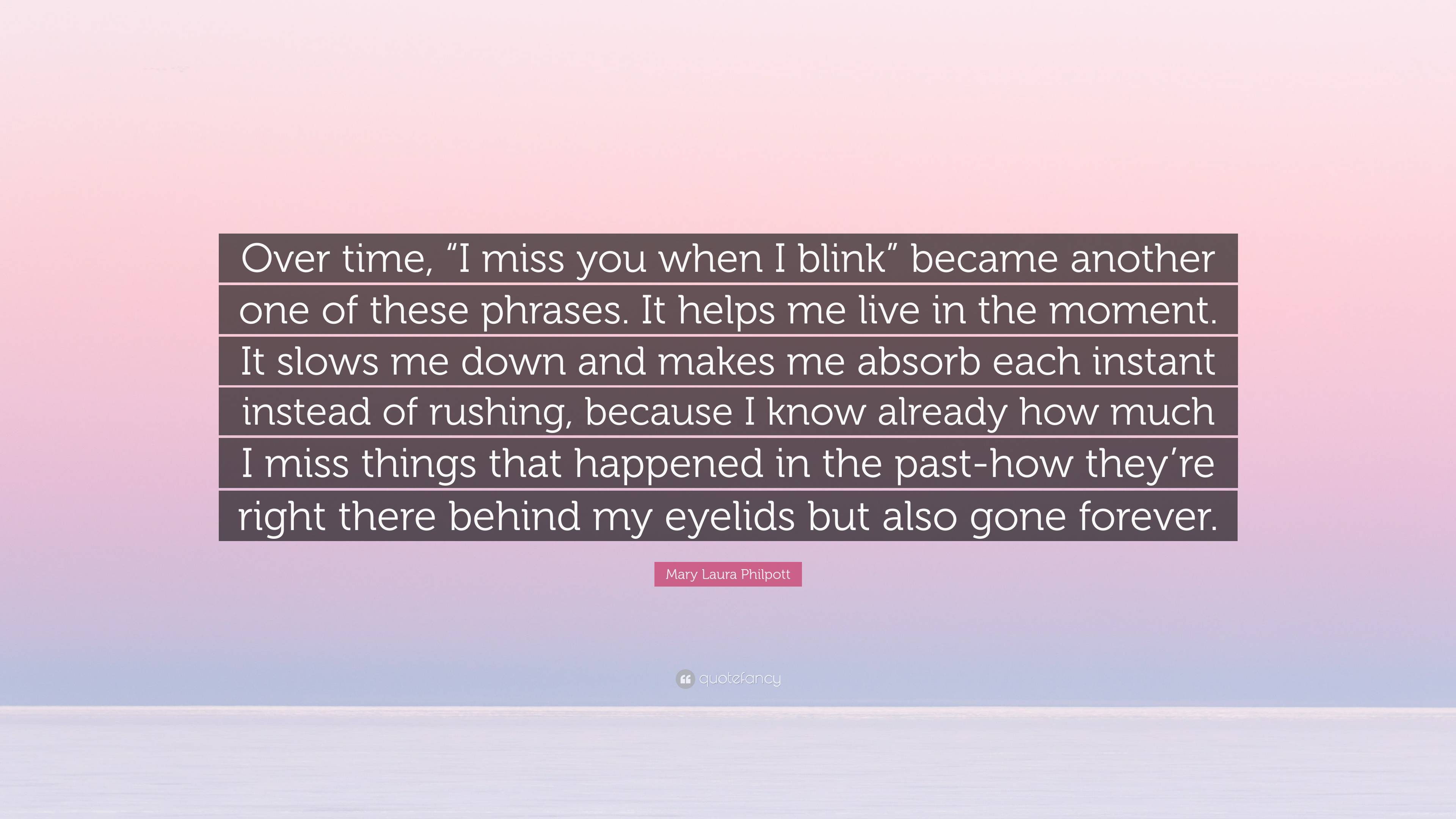 Mary Laura Philpott Quote: “Over time, “I miss you when I blink” became ...