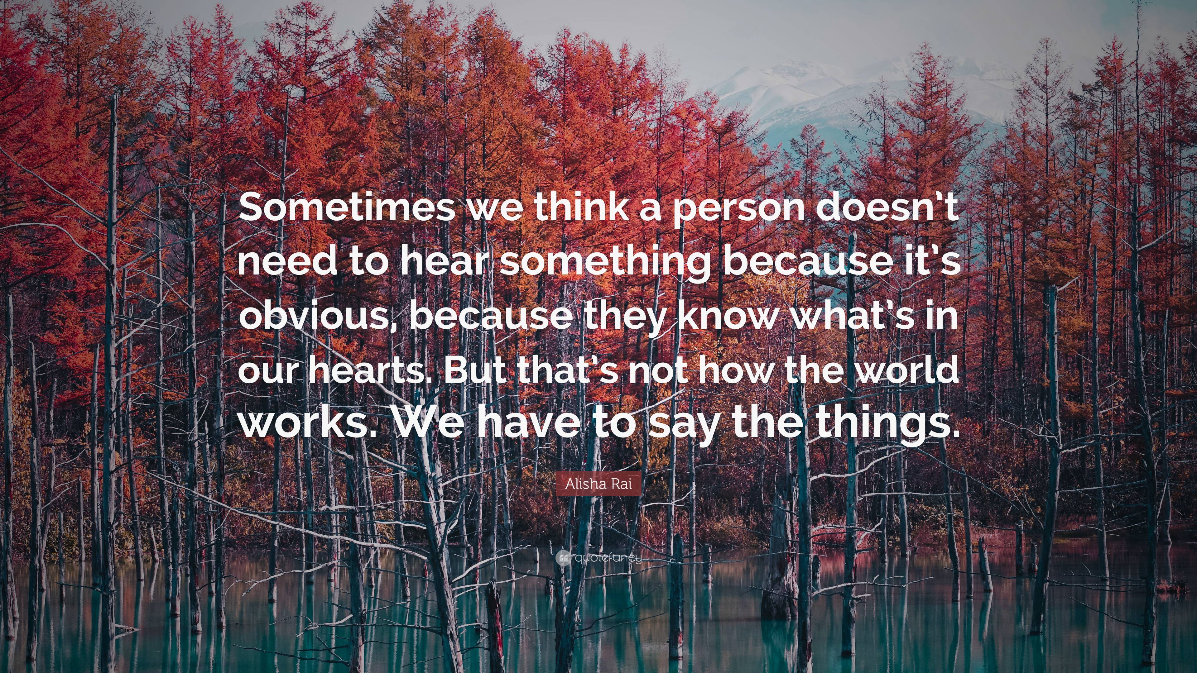 Alisha Rai Quote: “Sometimes we think a person doesn’t need to hear ...