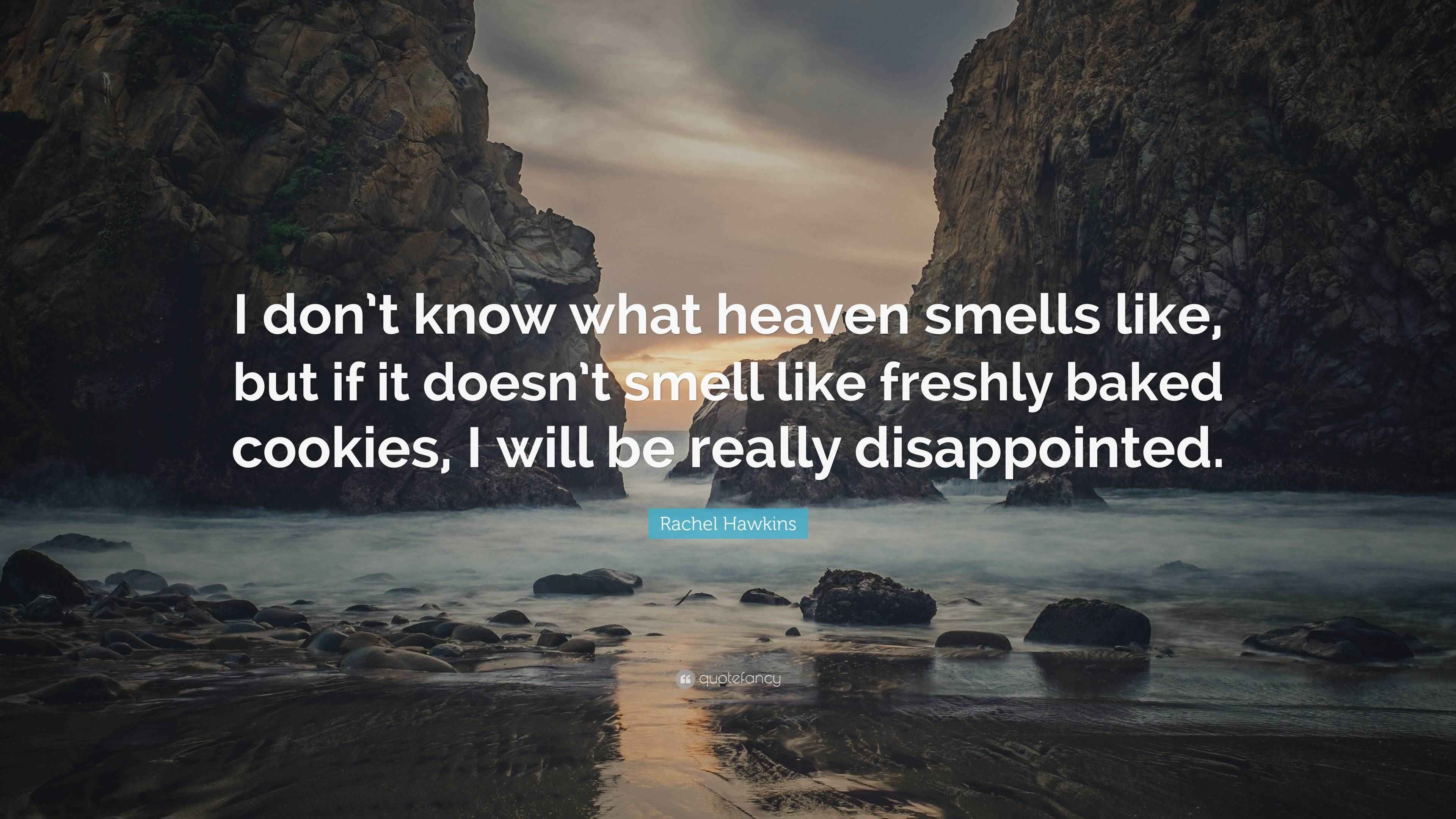 Rachel Hawkins Quote “I don’t know what heaven smells like, but if it