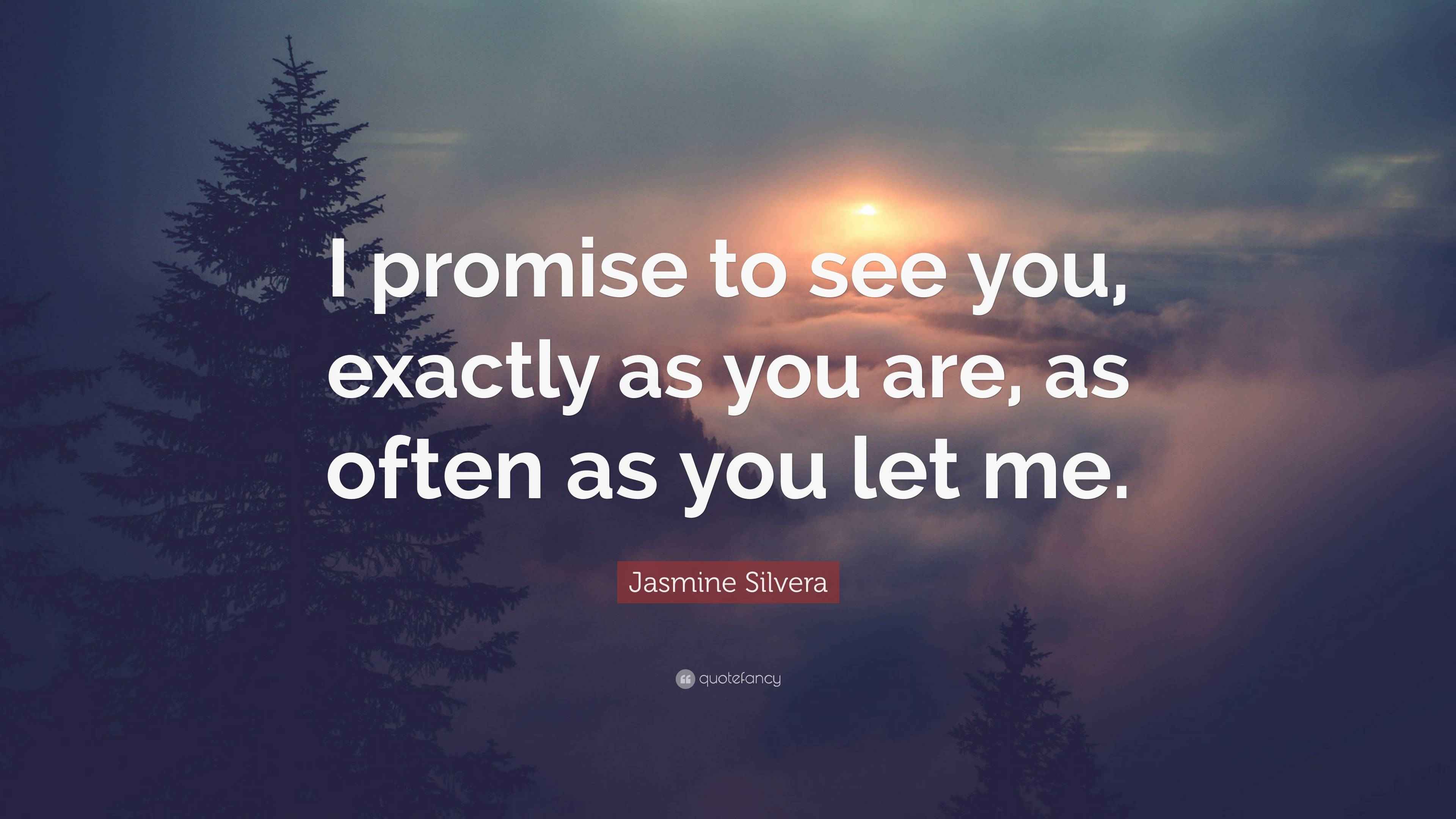 Jasmine Silvera Quote “I promise to see you, exactly as you are, as