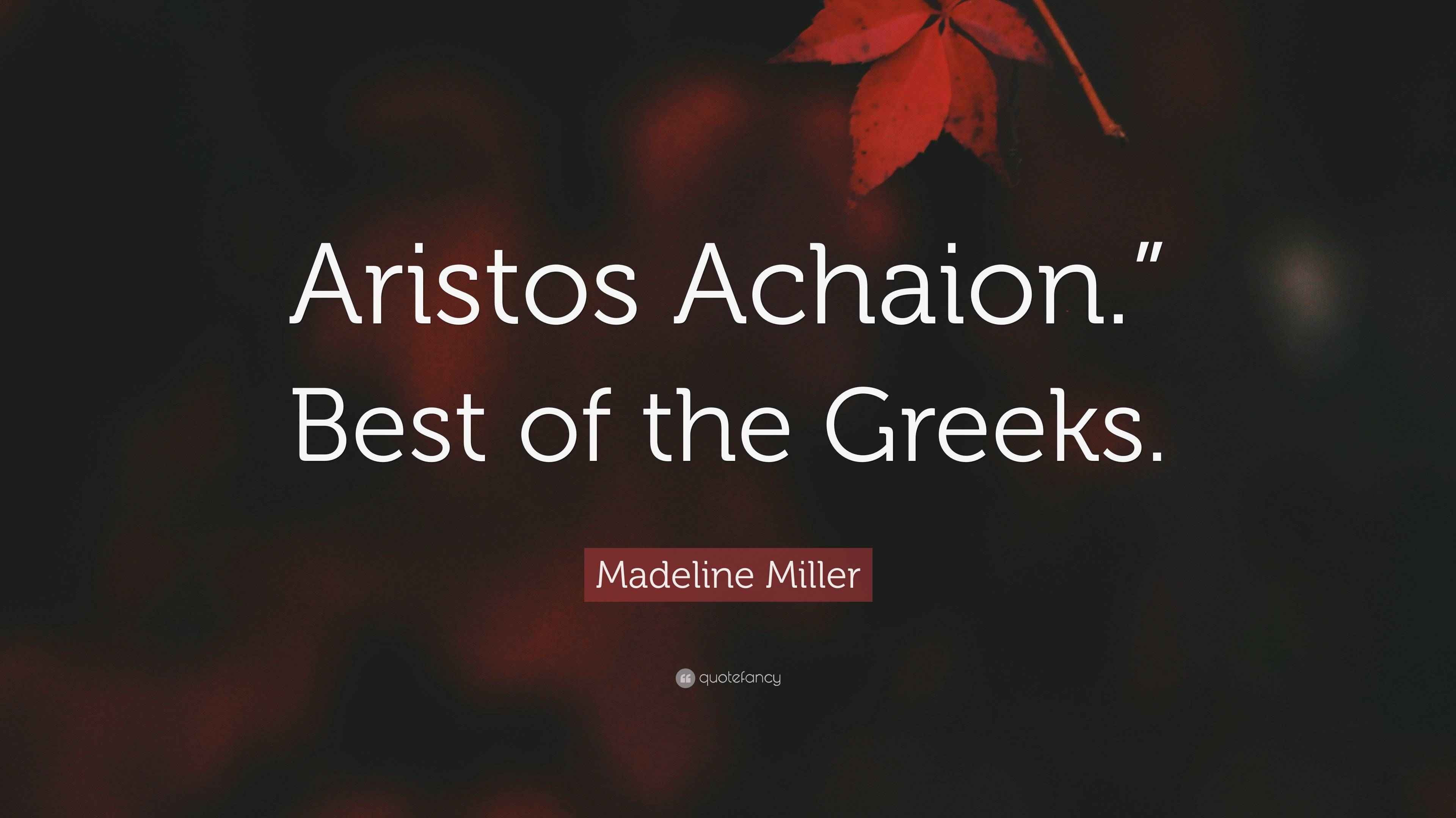 What Does Aristos Achaion Mean Madeline Miller Quote: “Aristos Achaion.” Best of the Greeks.”