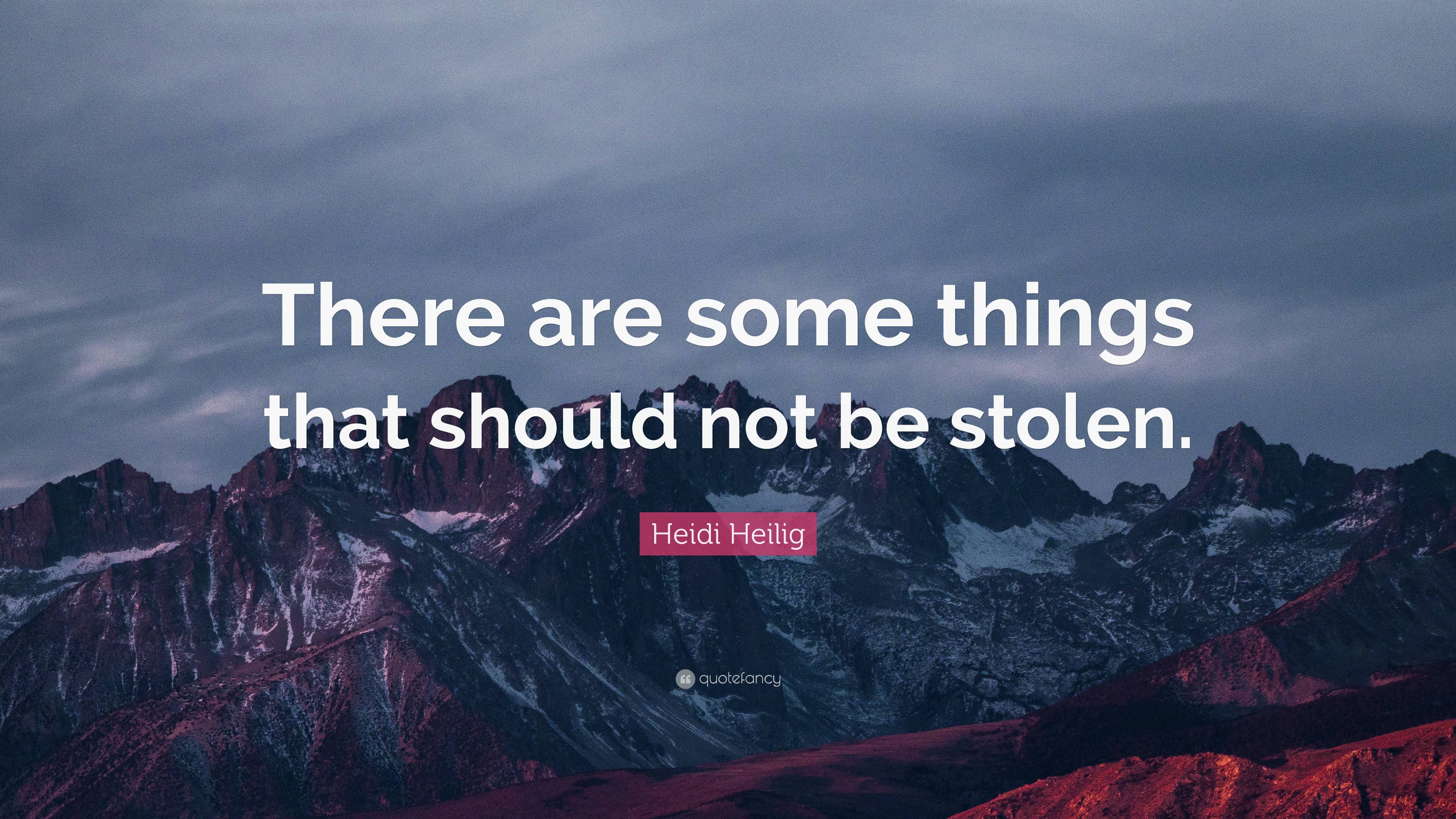 Heidi Heilig Quote: “there Are Some Things That Should Not Be Stolen.”