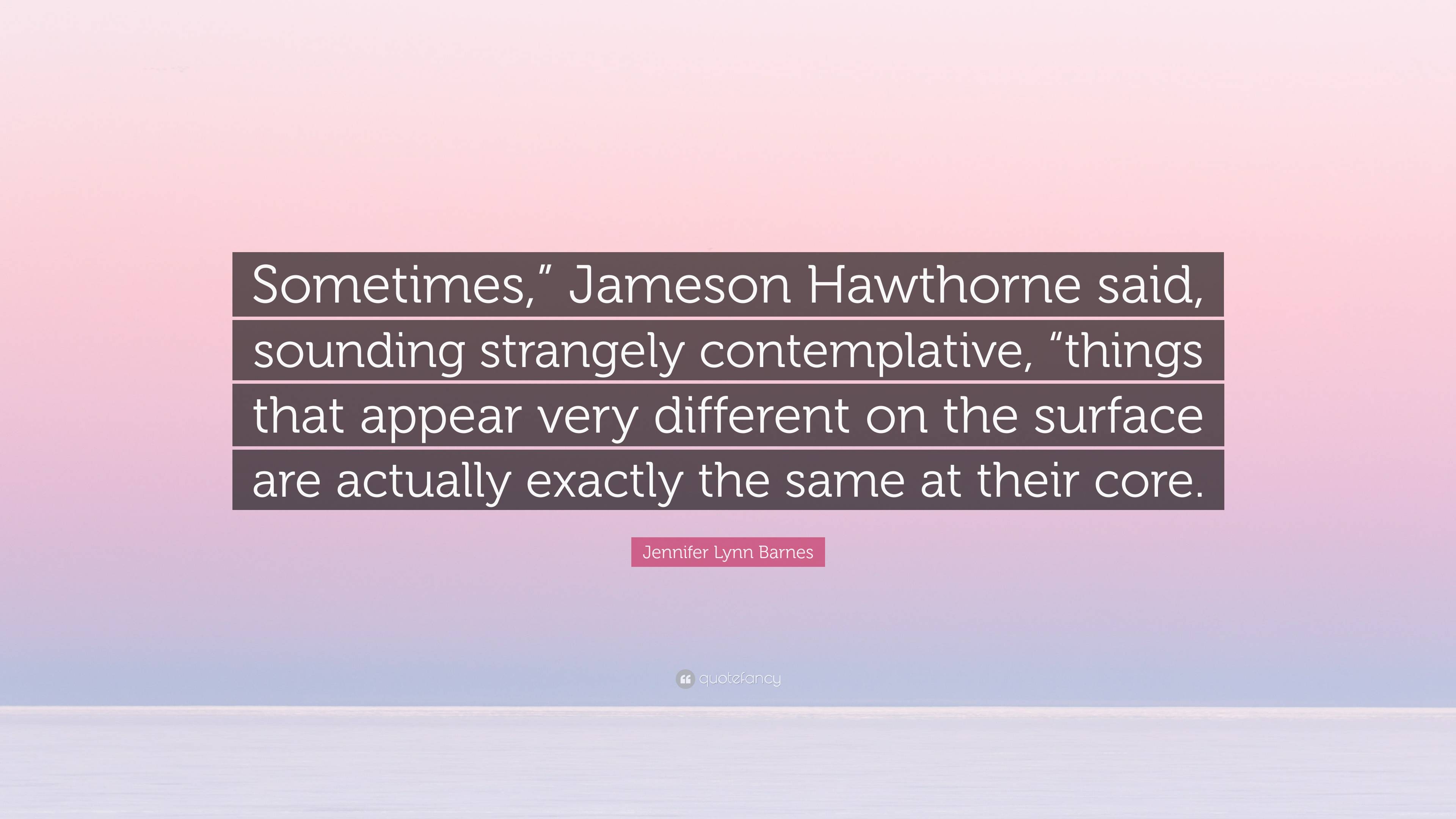 Jennifer Lynn Barnes Quote “Sometimes,” Jameson Hawthorne said, sounding strangely