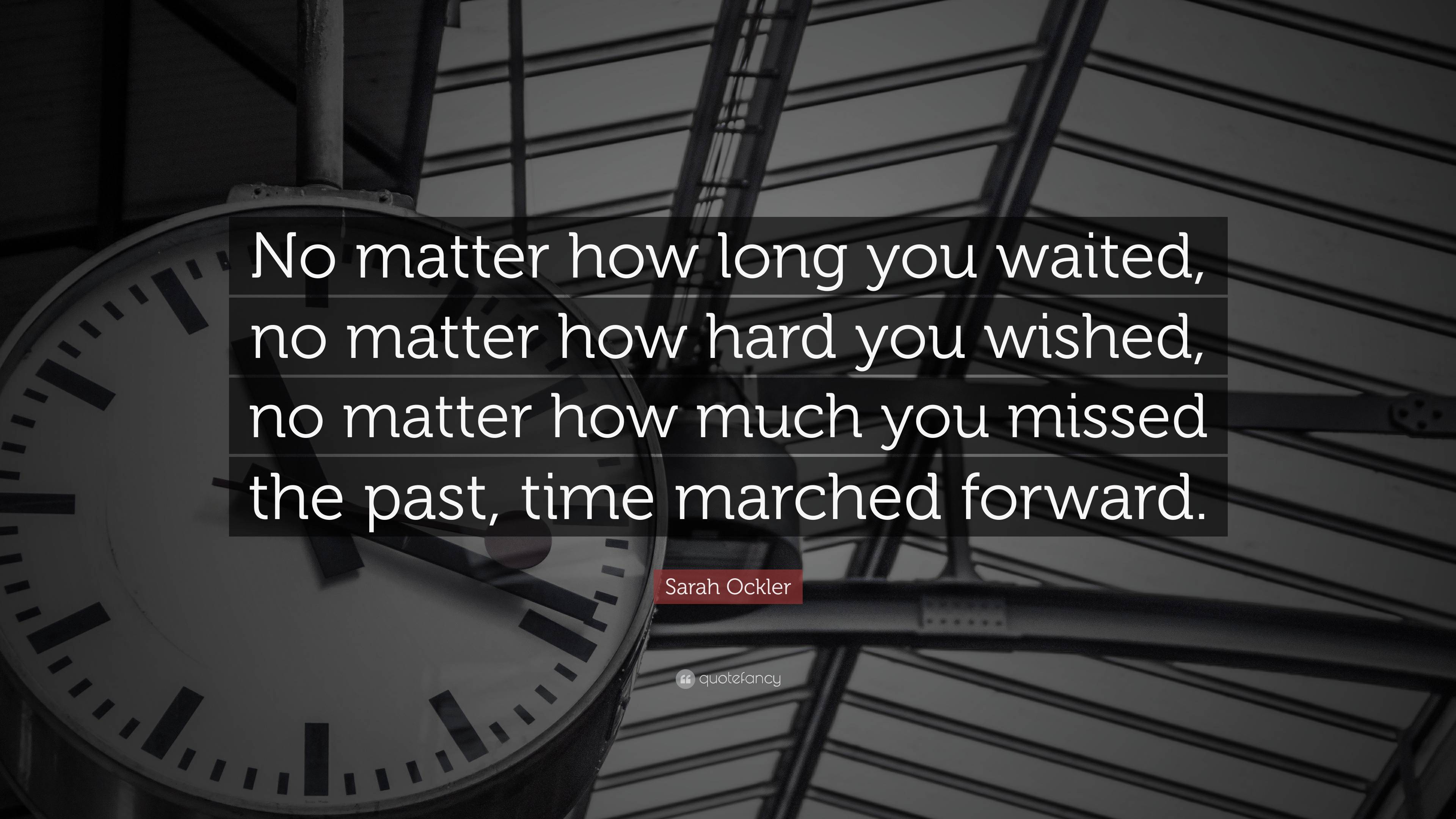 Sarah Ockler Quote: “No matter how long you waited, no matter how hard ...