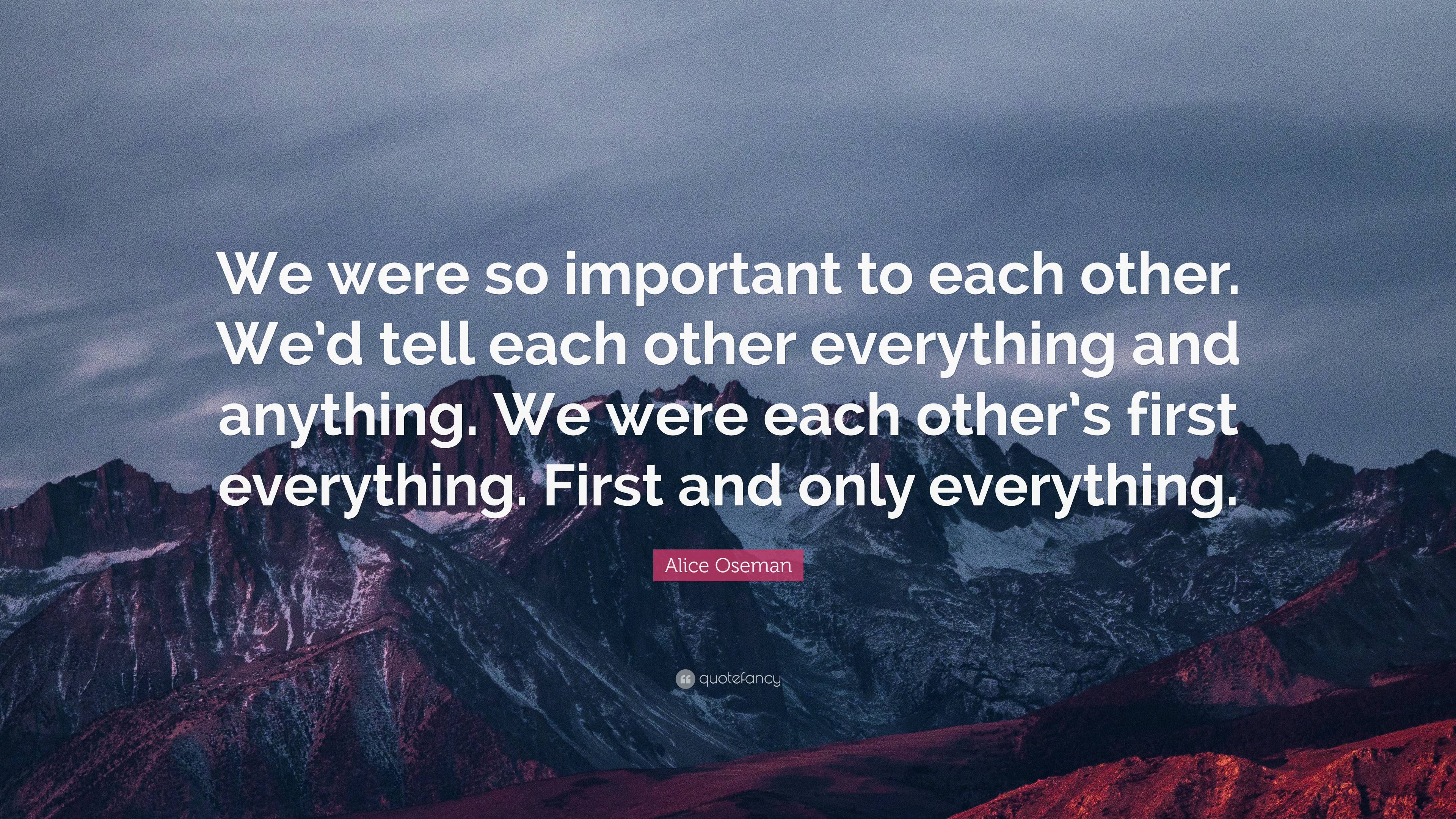 Alice Oseman Quote: “We were so important to each other. We’d tell each ...