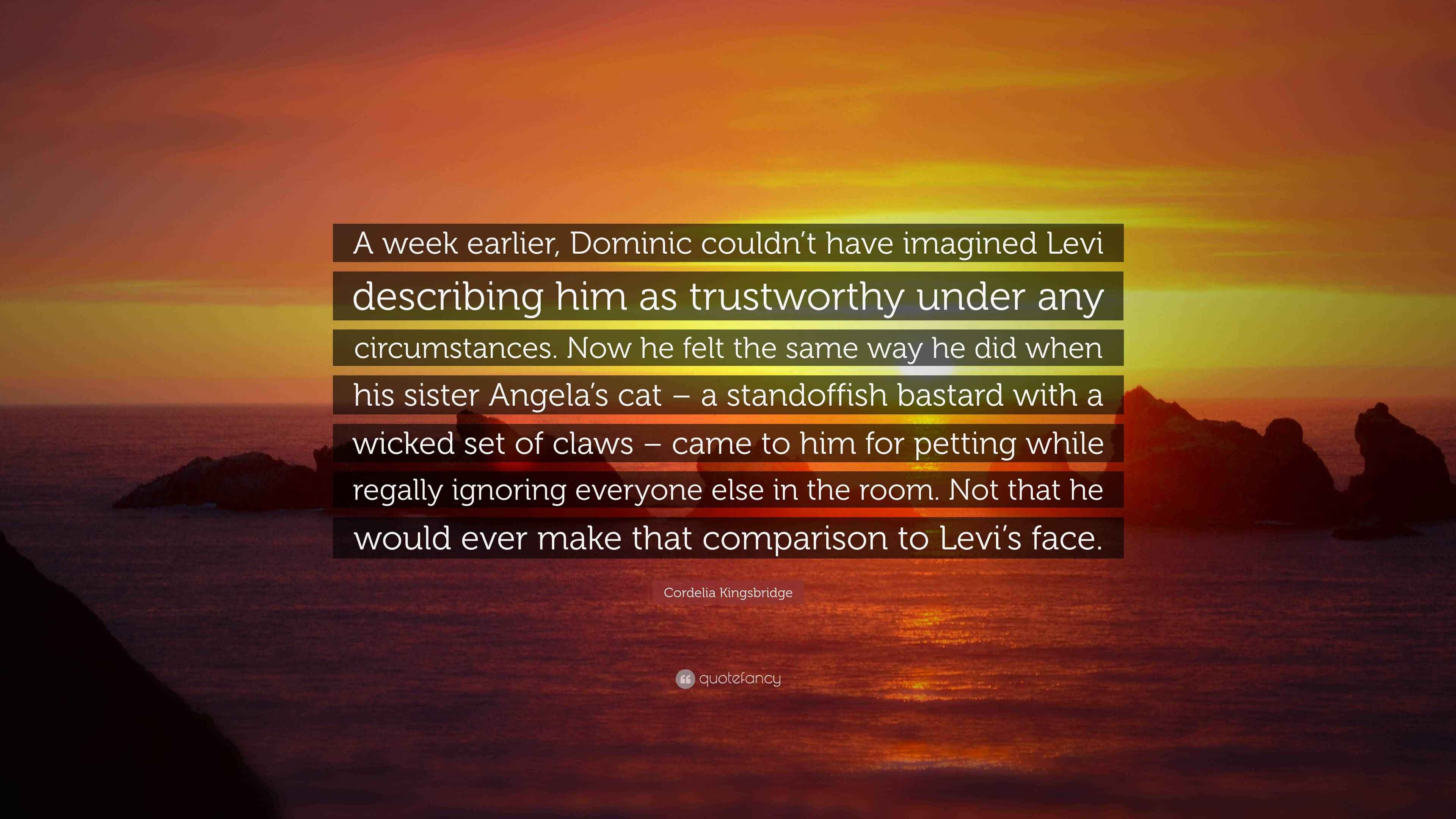 Cordelia Kingsbridge Quote “A week earlier, Dominic couldn’t have