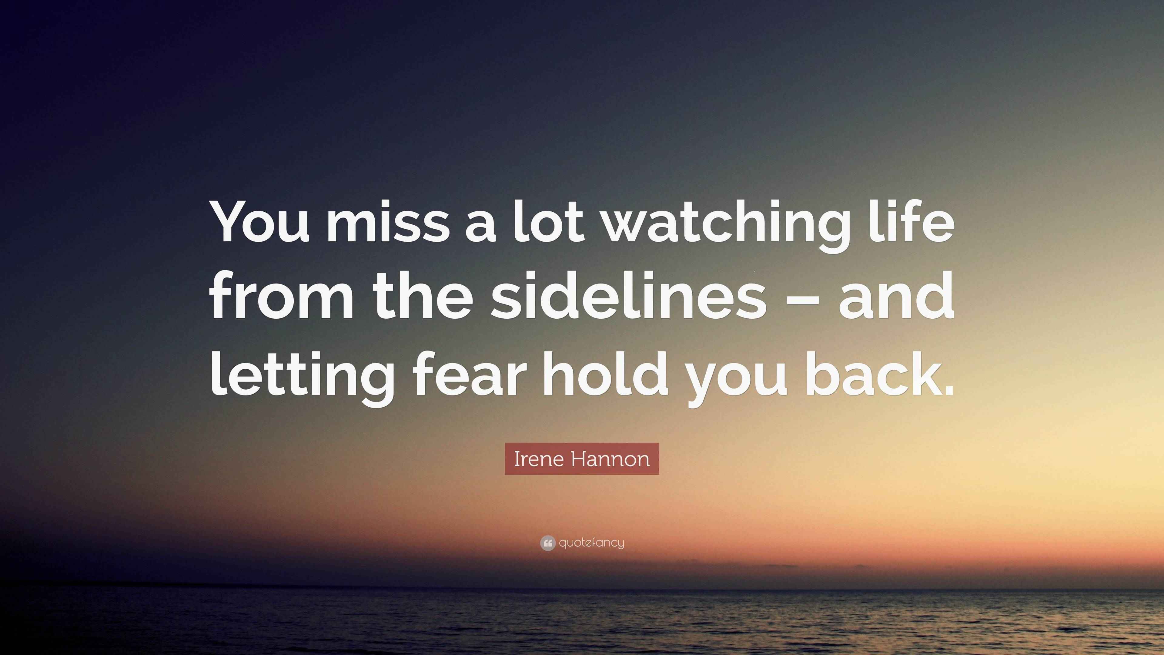 Irene Hannon Quote: “You miss a lot watching life from the sidelines