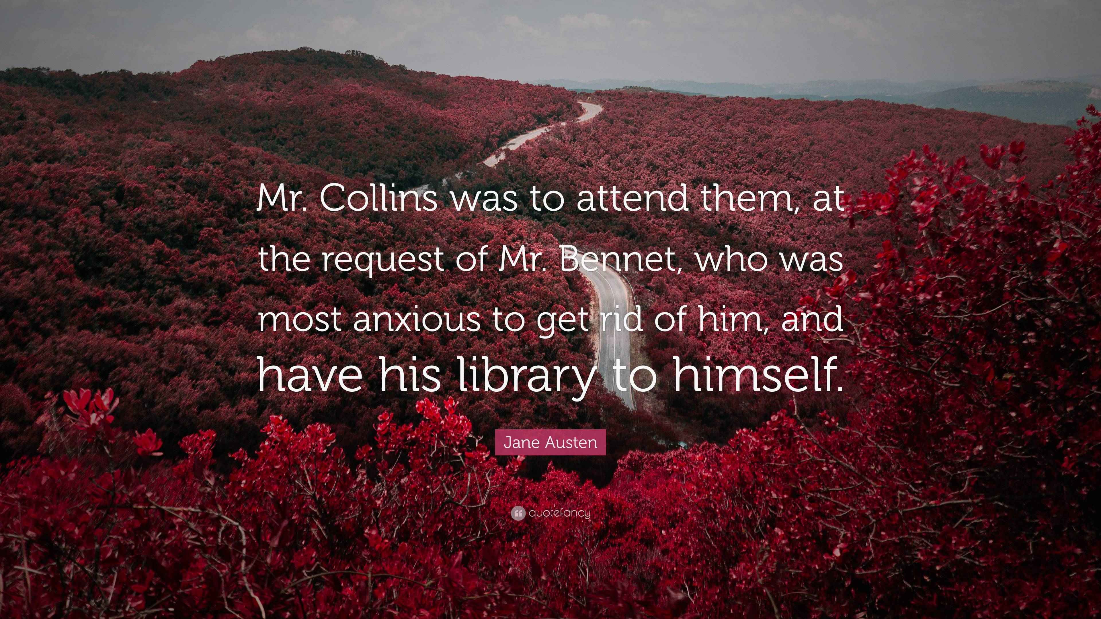 Jane Austen Quote “Mr. Collins was to attend them, at the request of