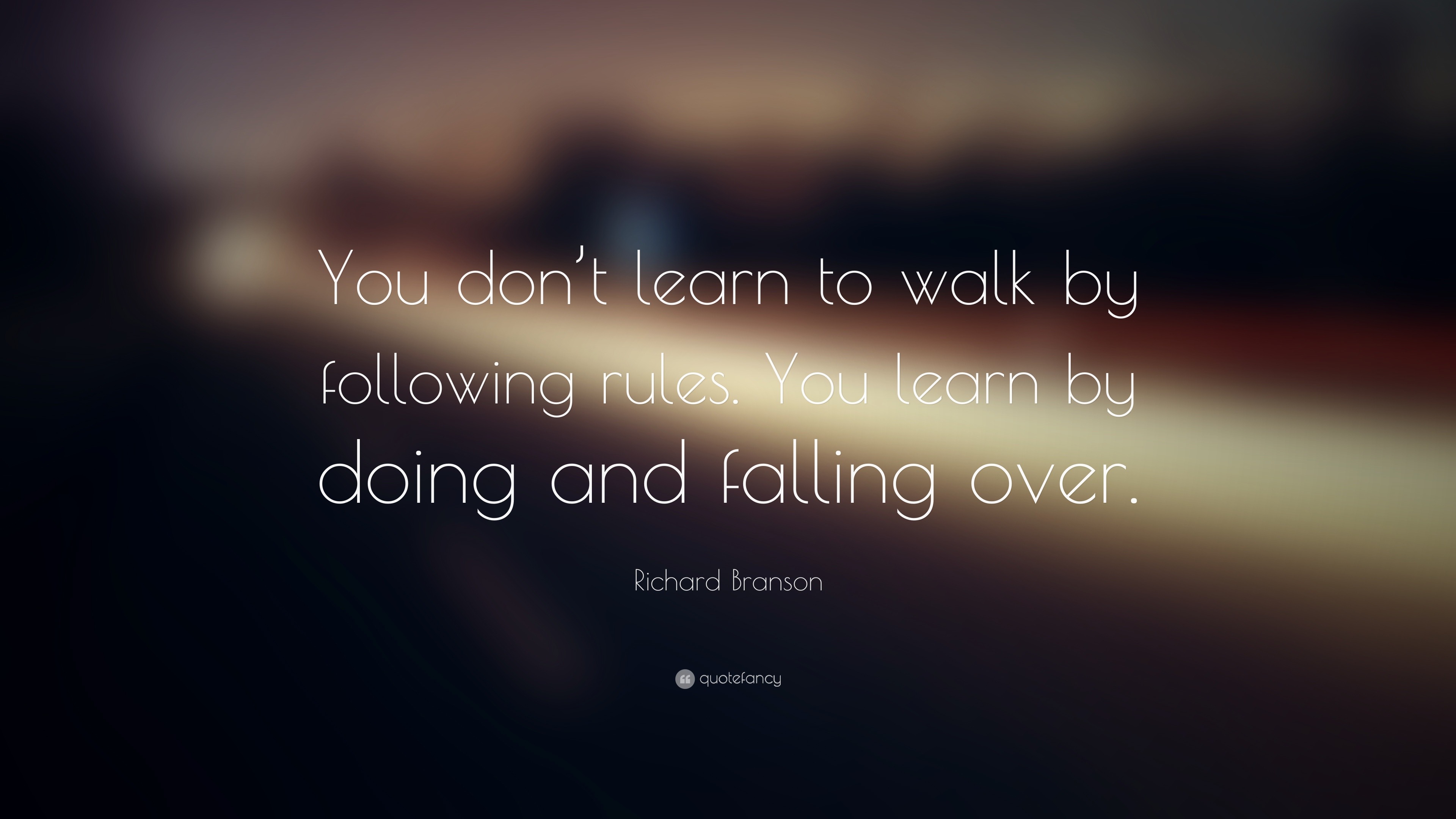 Richard Branson Quote: “You don’t learn to walk by following rules. You ...