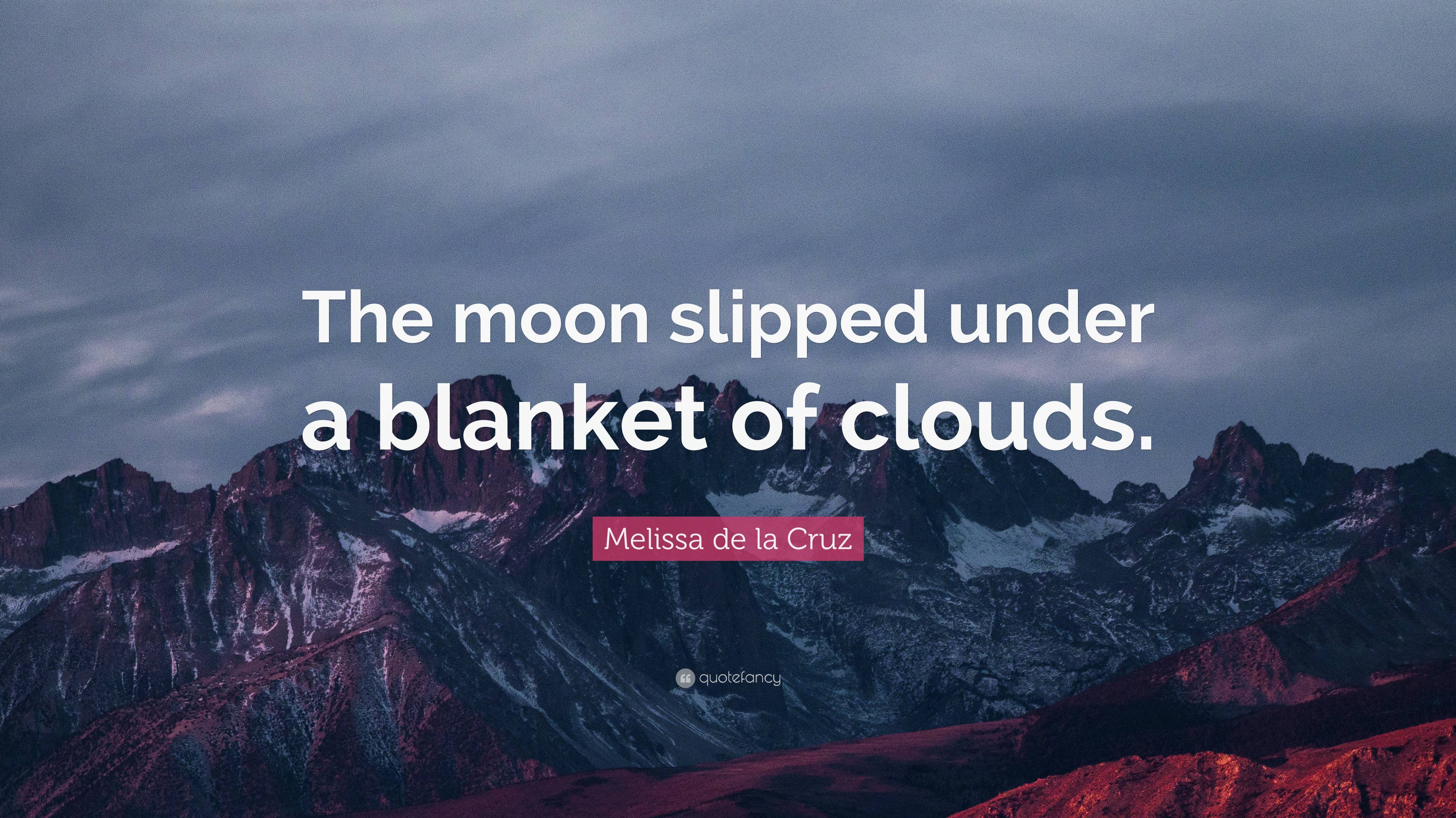 Melissa de la Cruz Quote “The moon slipped under a blanket of clouds.”