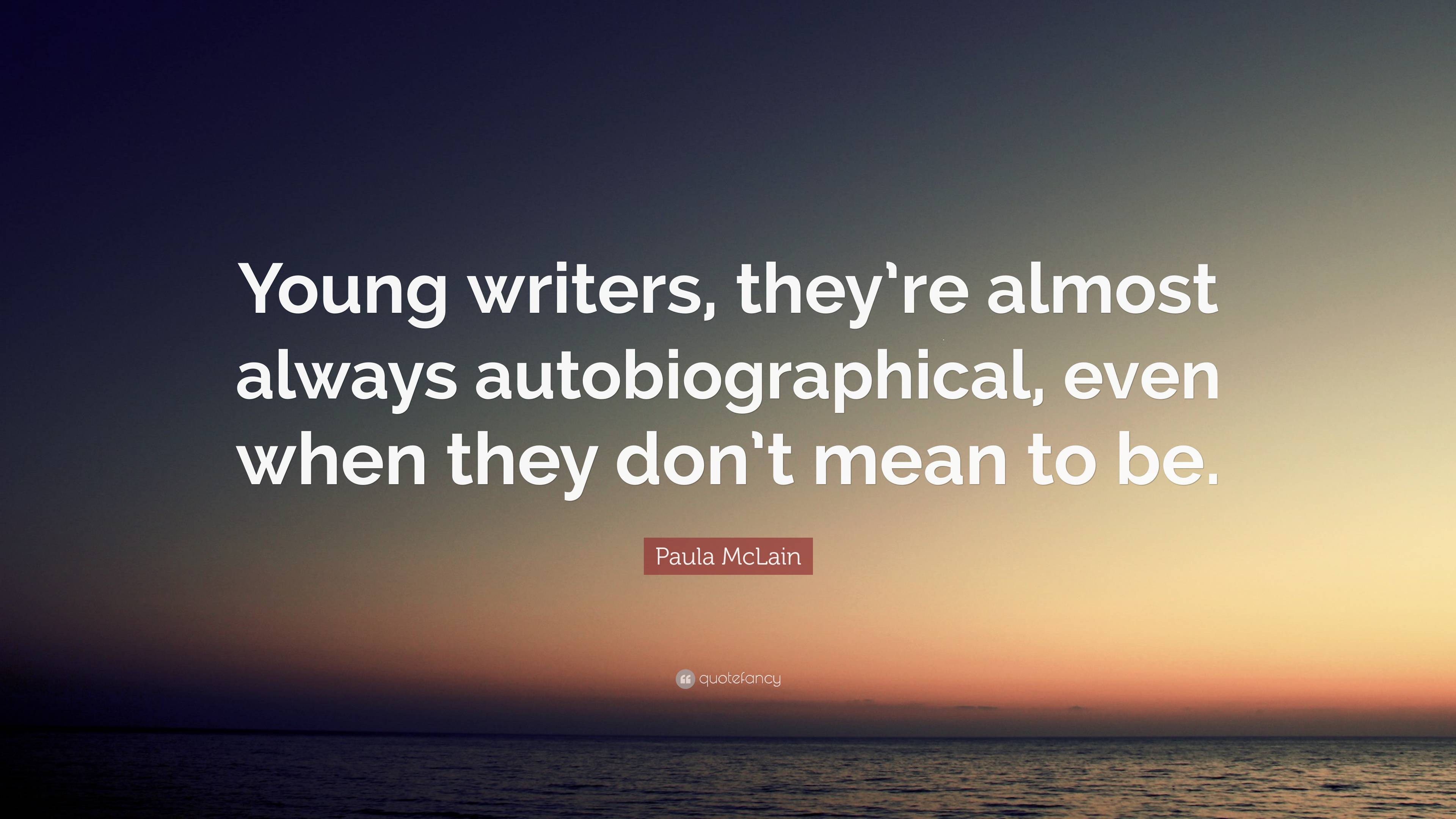 Paula McLain Quote: “Young writers, they’re almost always ...