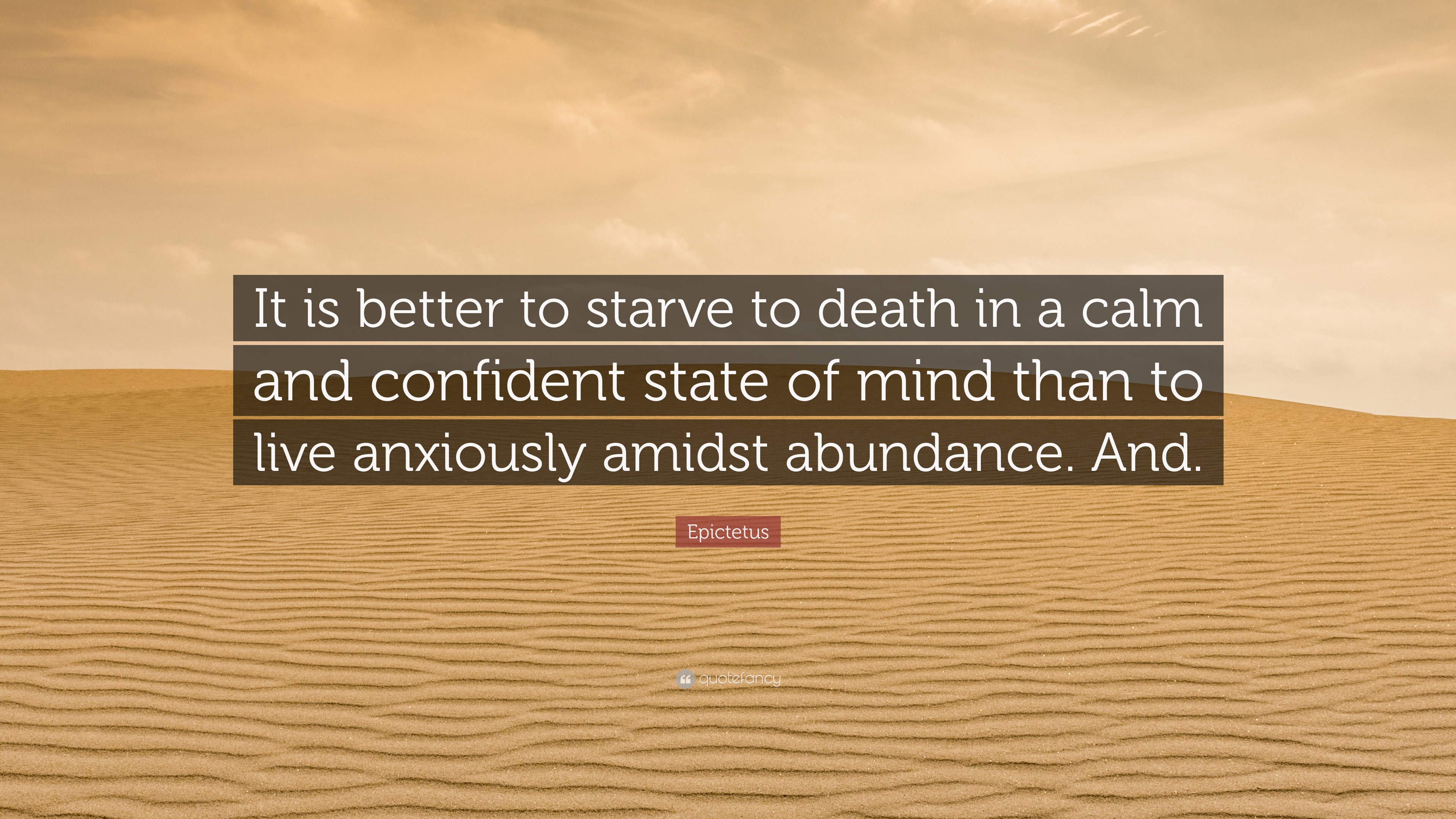 Epictetus Quote “It is better to starve to death in a calm and
