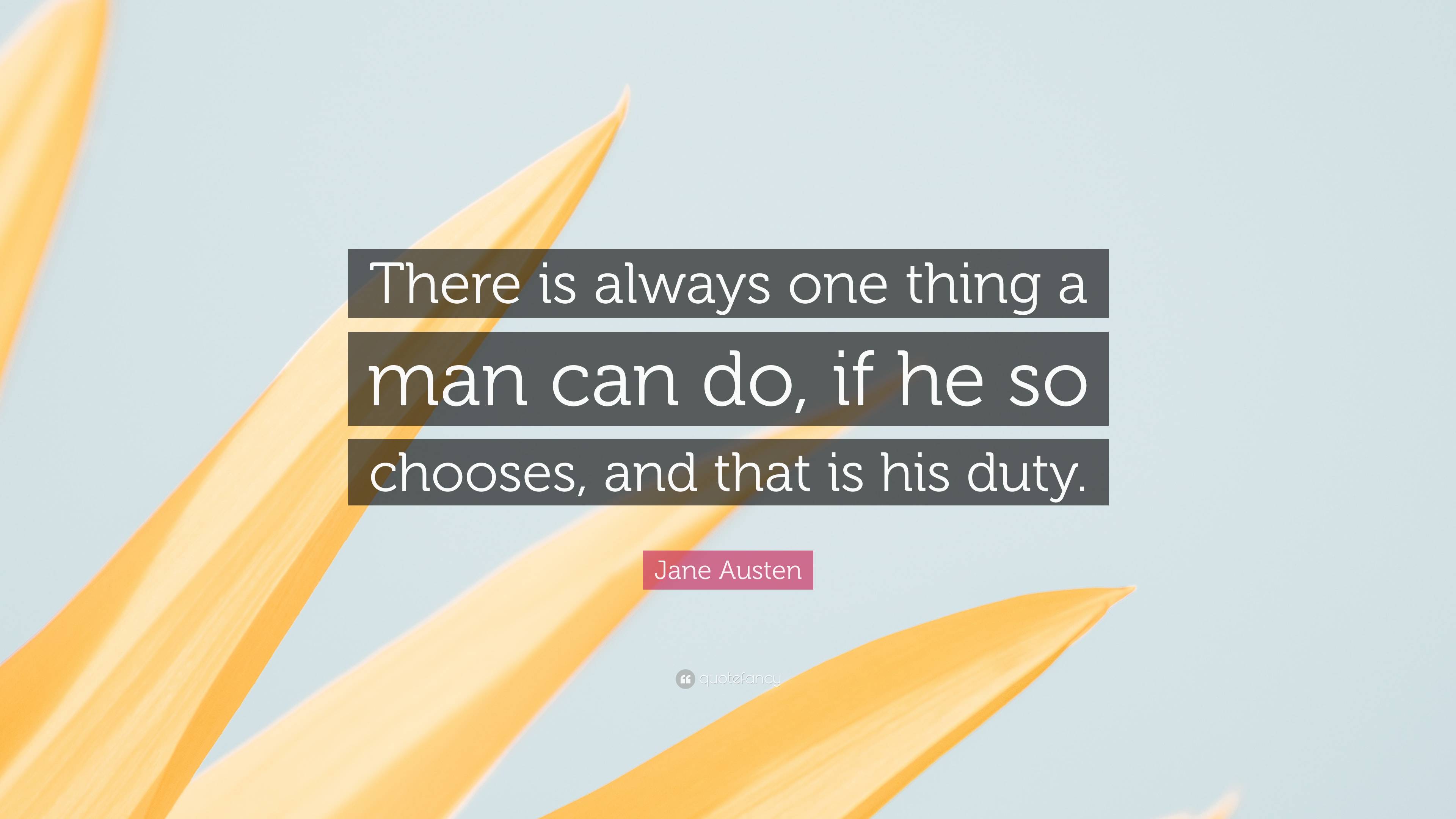 Jane Austen Quote: “There is always one thing a man can do, if he so ...