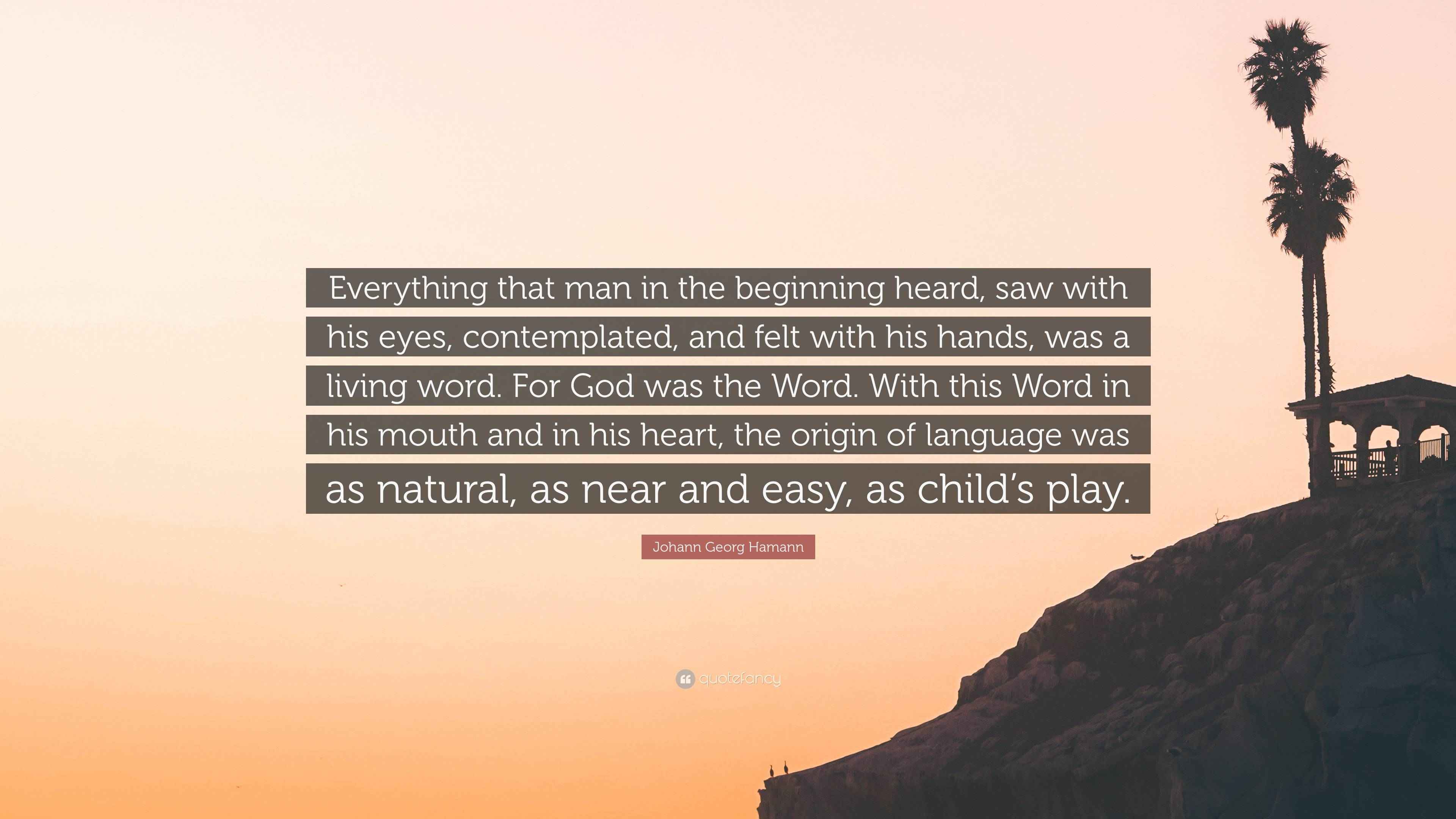 Johann Georg Hamann Quote: “Everything that man in the beginning heard ...