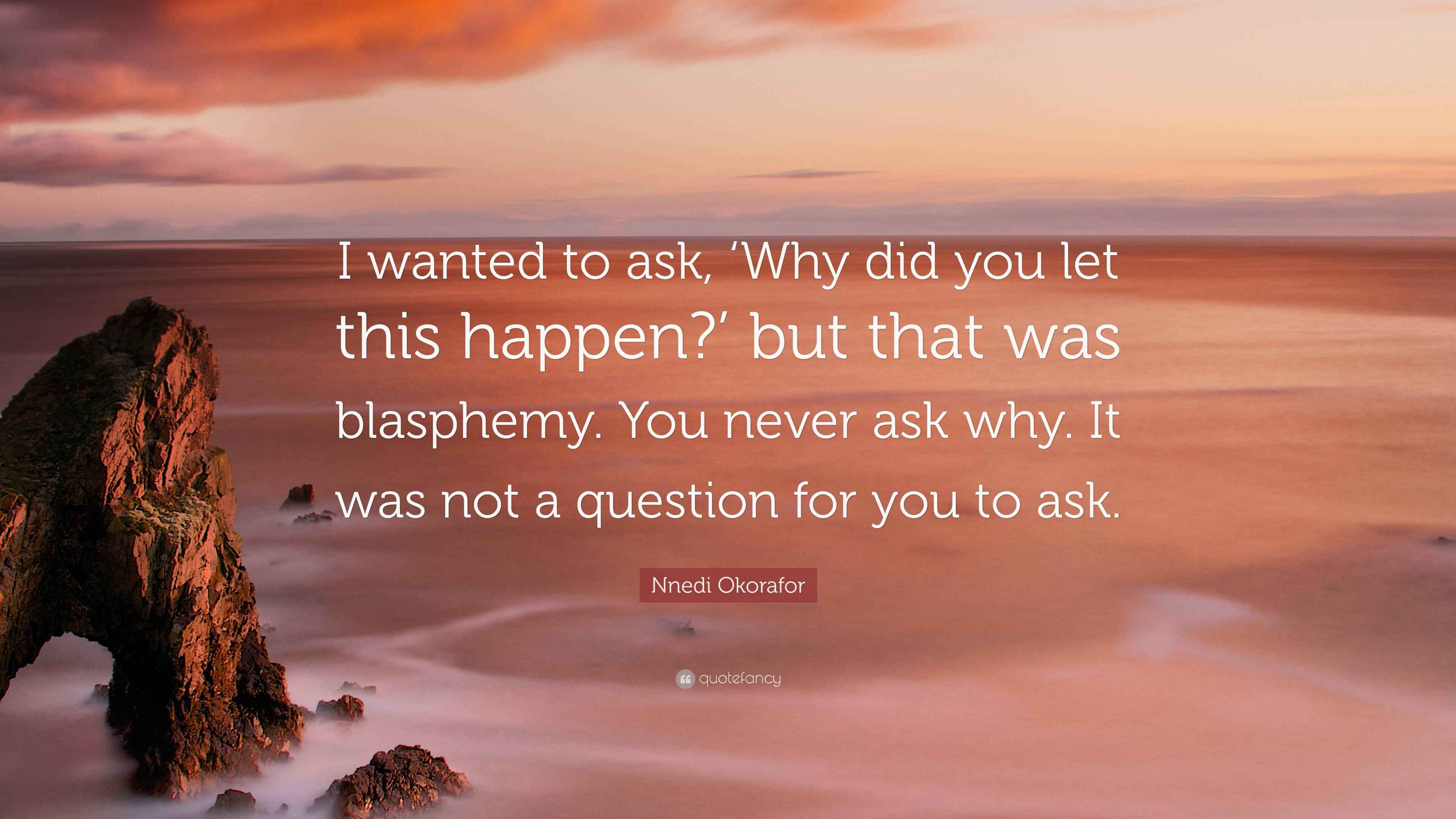 Nnedi Okorafor Quote “I wanted to ask, ‘Why did you let this happen