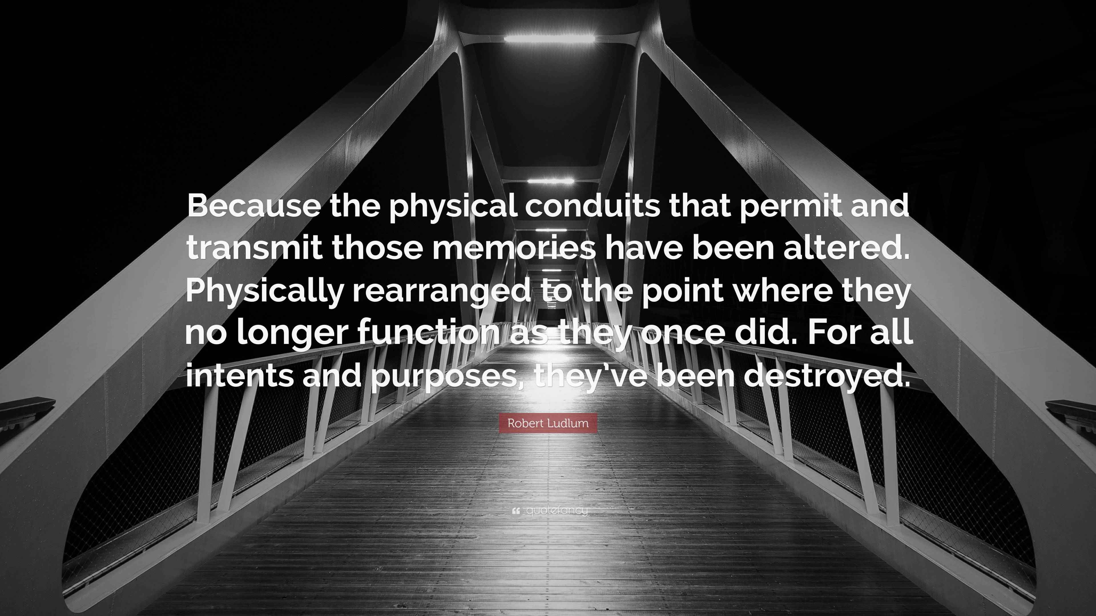Robert Ludlum Quote “Because the physical conduits that permit and