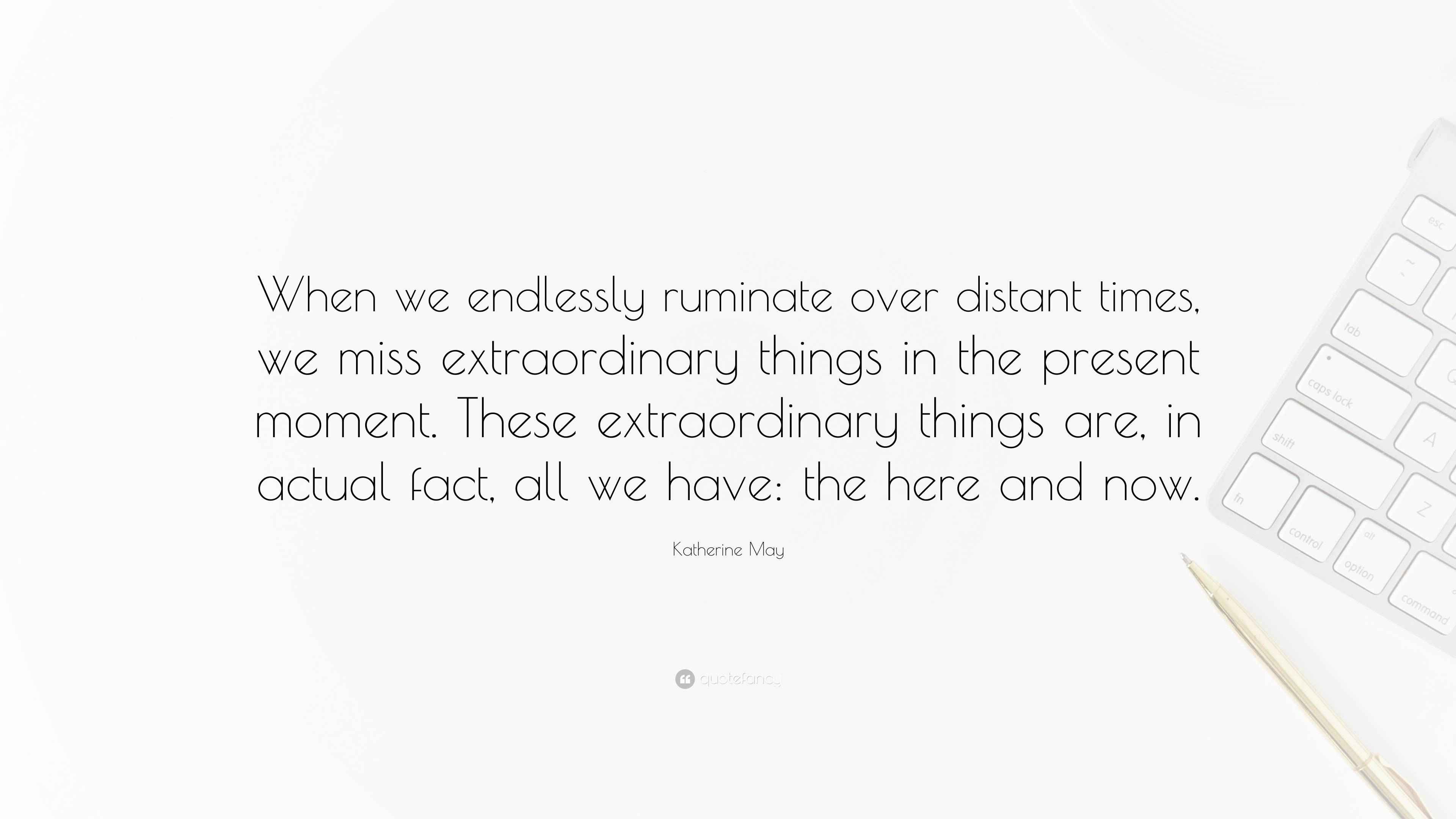 Katherine May Quote “When we endlessly ruminate over distant times, we