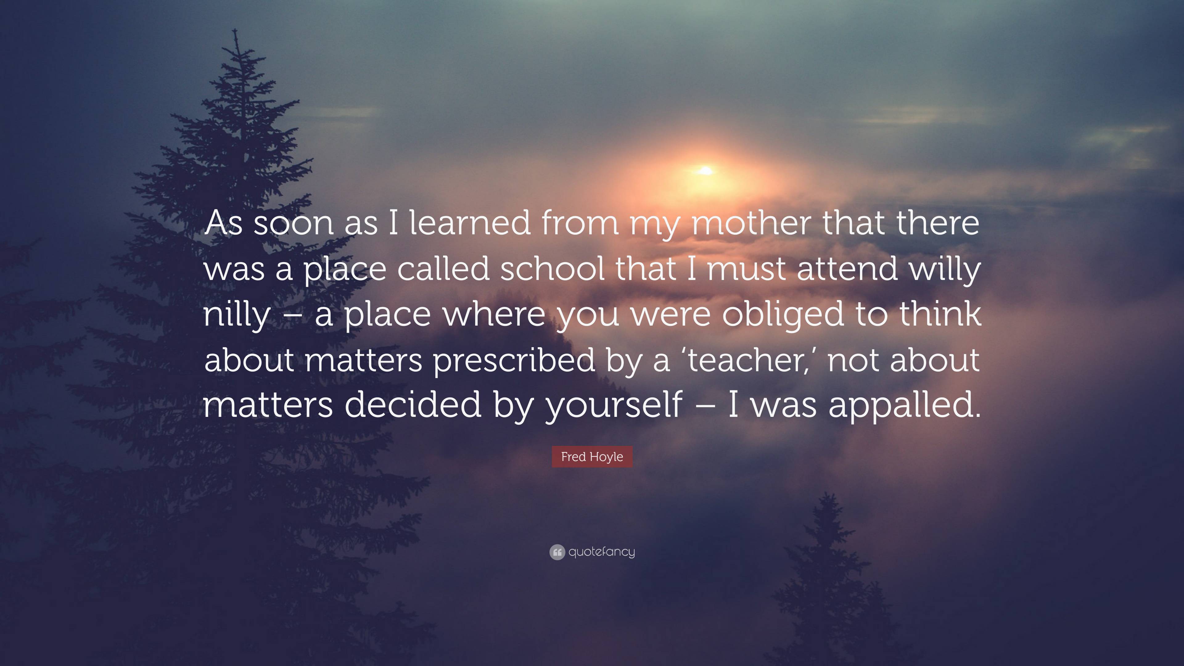 Fred Hoyle Quote: “As soon as I learned from my mother that there was a ...