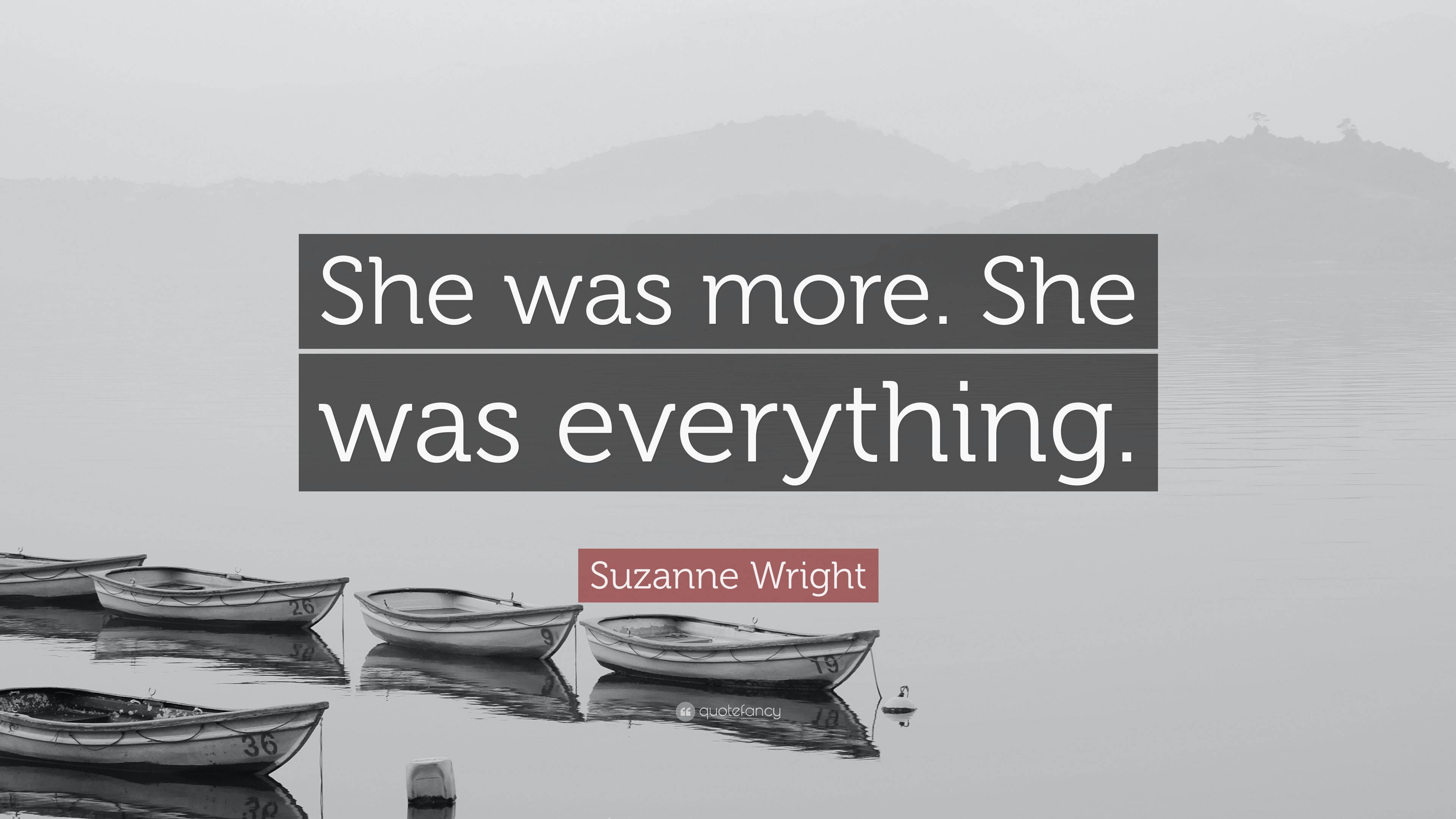 Suzanne Wright Quote “she Was More She Was Everything ”