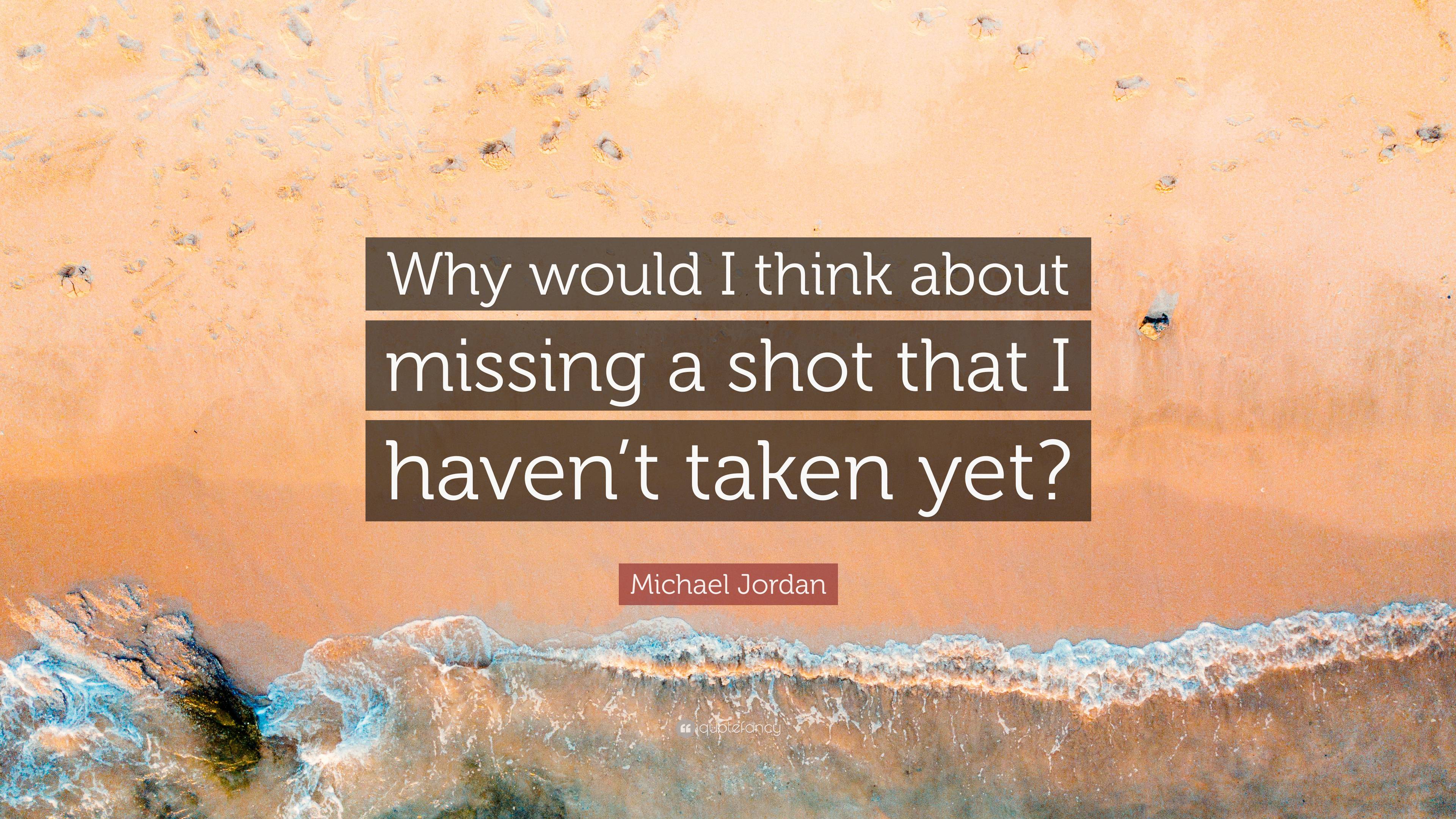 michael-jordan-quote-why-would-i-think-about-missing-a-shot-that-i