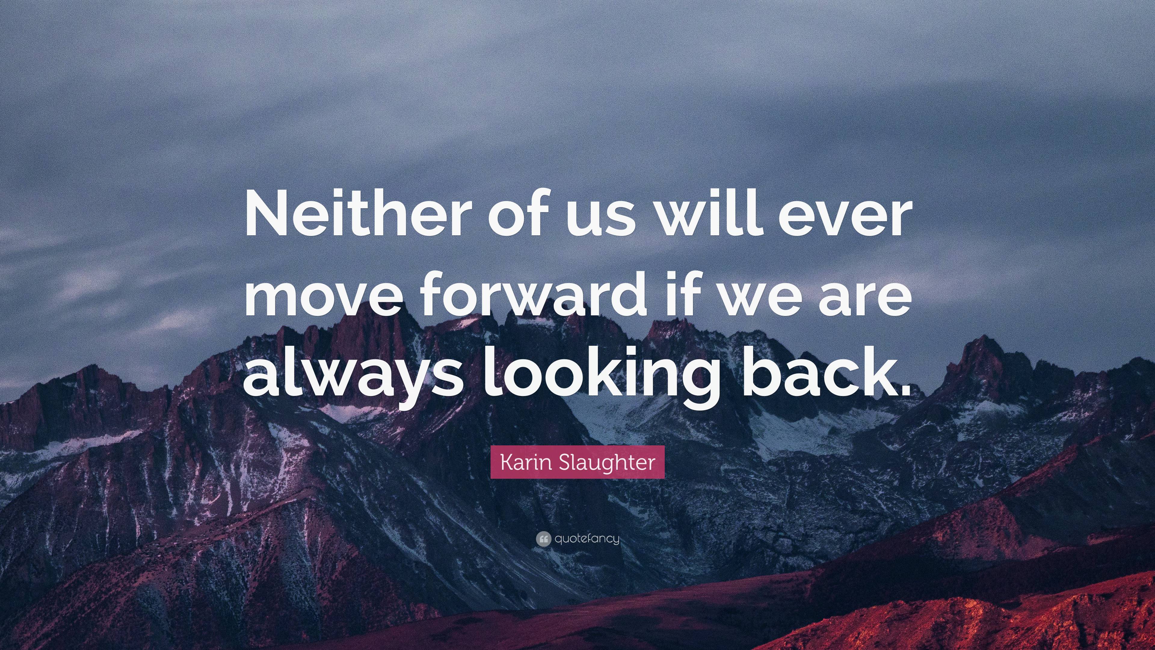 Karin Slaughter Quote: “Neither of us will ever move forward if we are ...