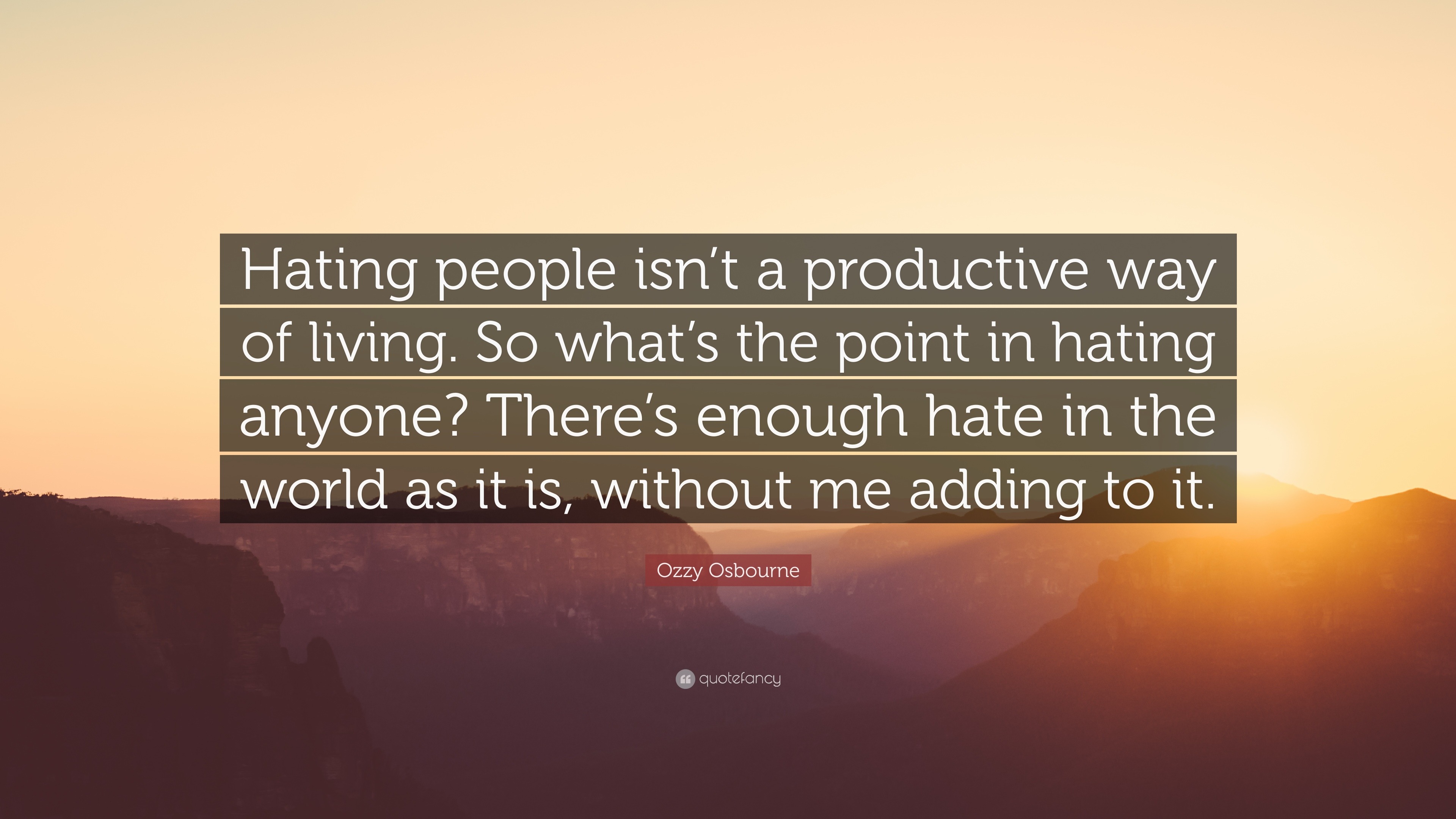 Hating people isn’t a productive way of living. 