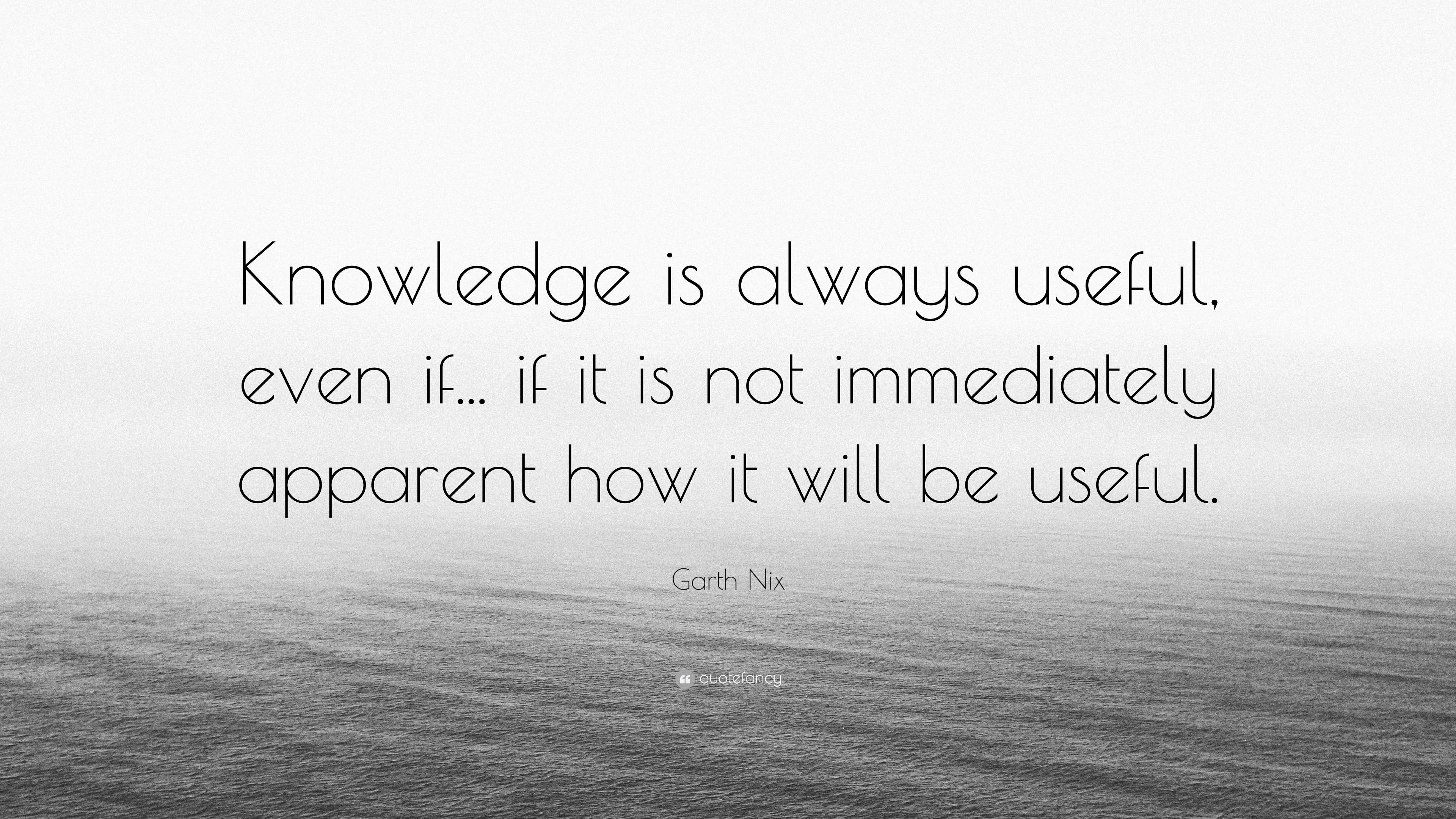 garth-nix-quote-knowledge-is-always-useful-even-if-if-it-is-not