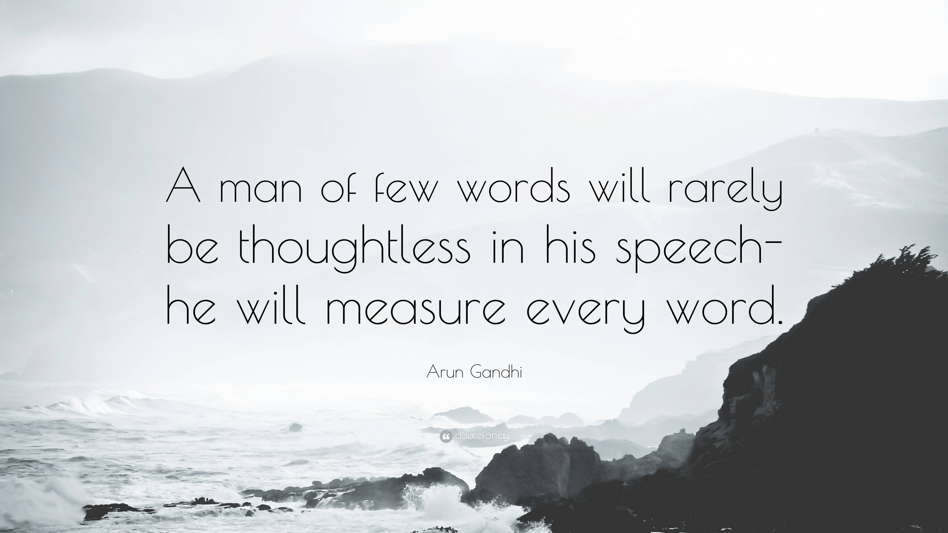 Arun Gandhi Quote: “A man of few words will rarely be thoughtless in his  speech- he, image size:3840x2160