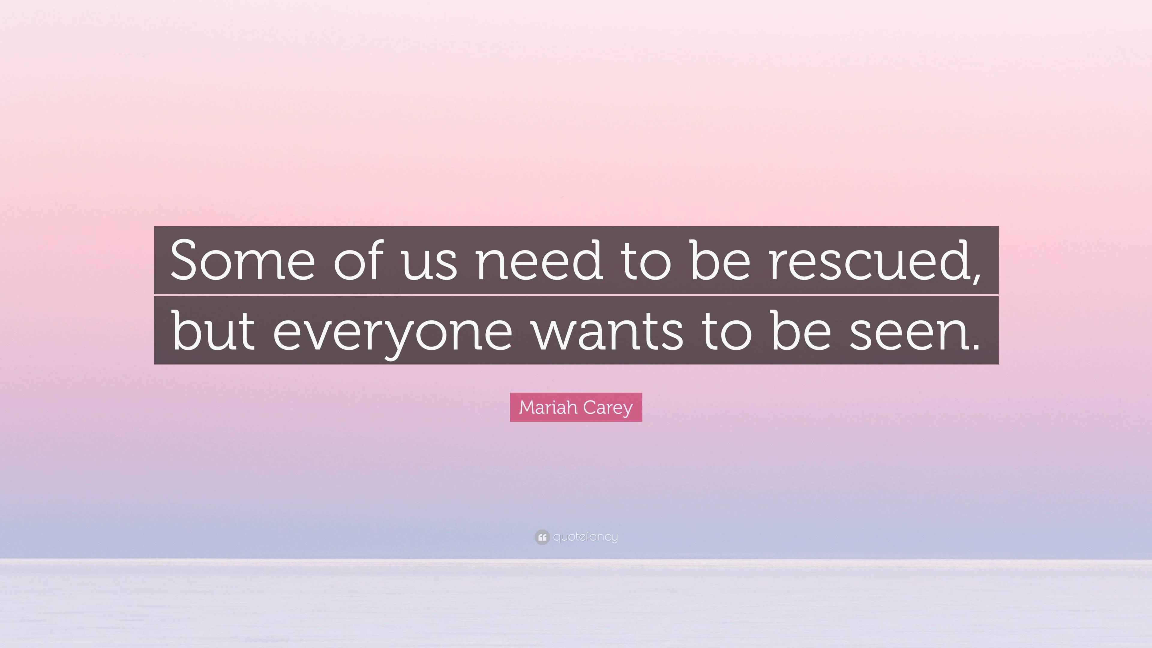 Mariah Carey Quote: “Some of us need to be rescued, but everyone wants ...