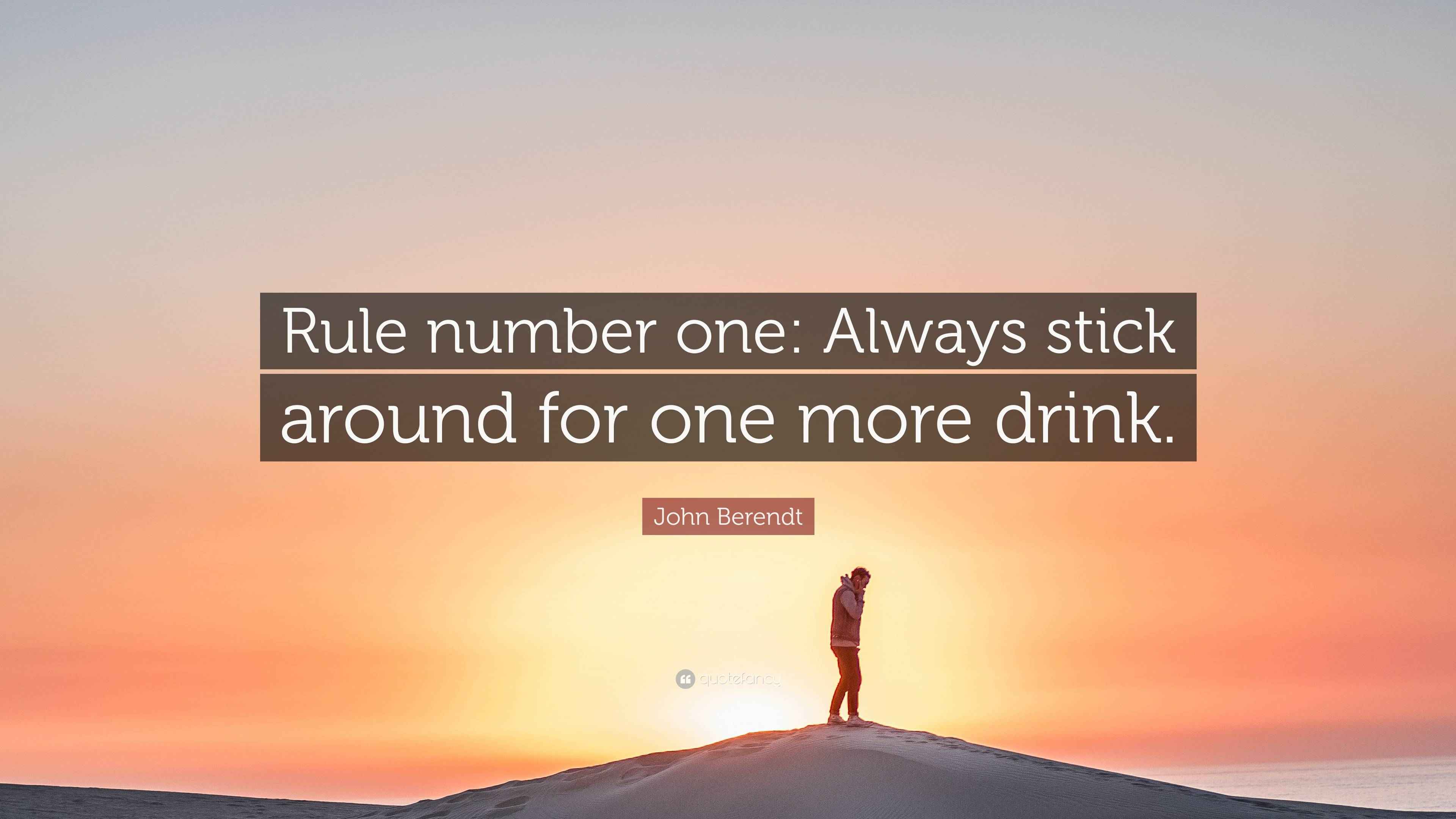 John Berendt Quote: “Rule number one: Always stick around for one more ...