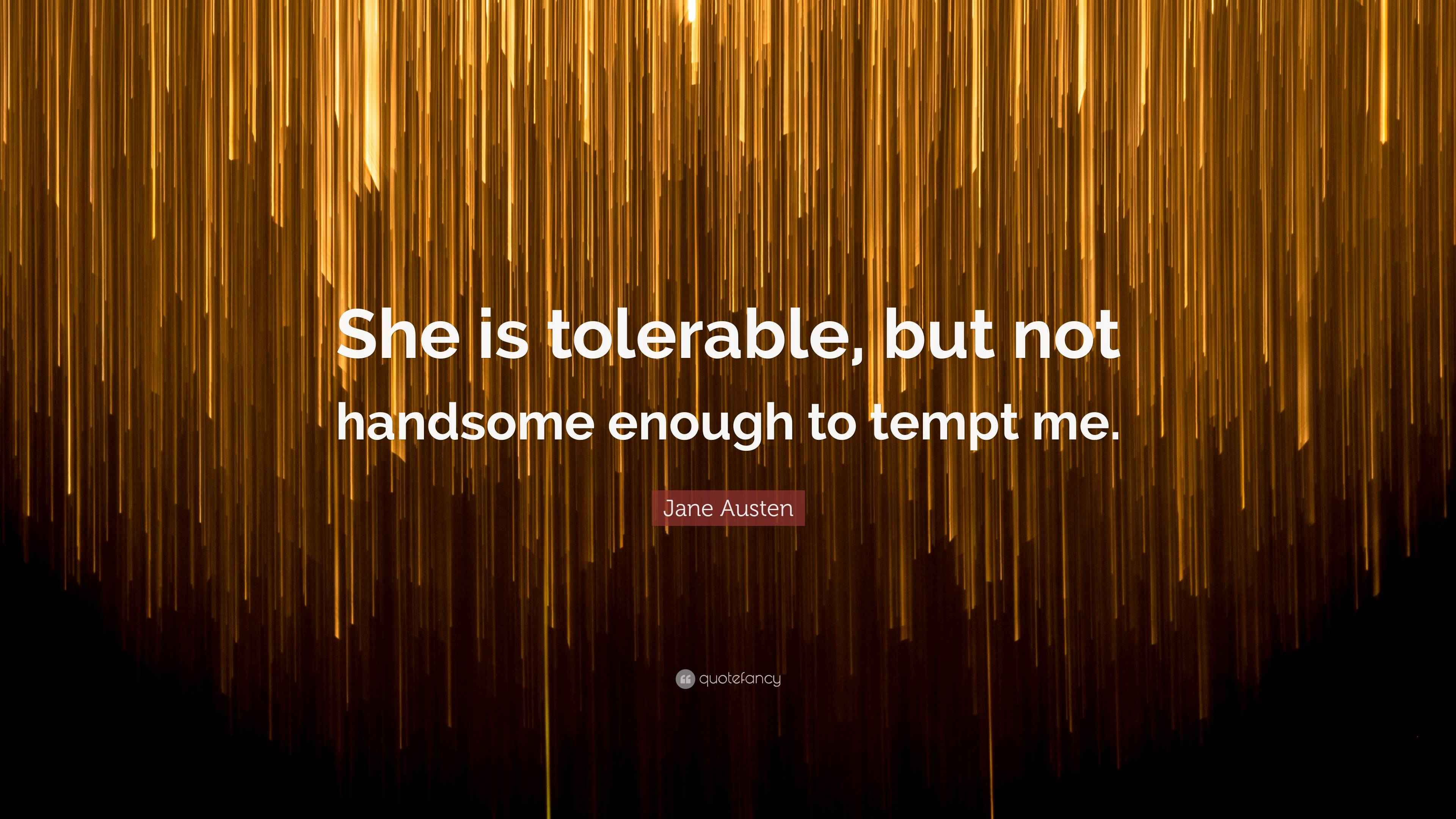 Jane Austen Quote “She is tolerable, but not handsome enough