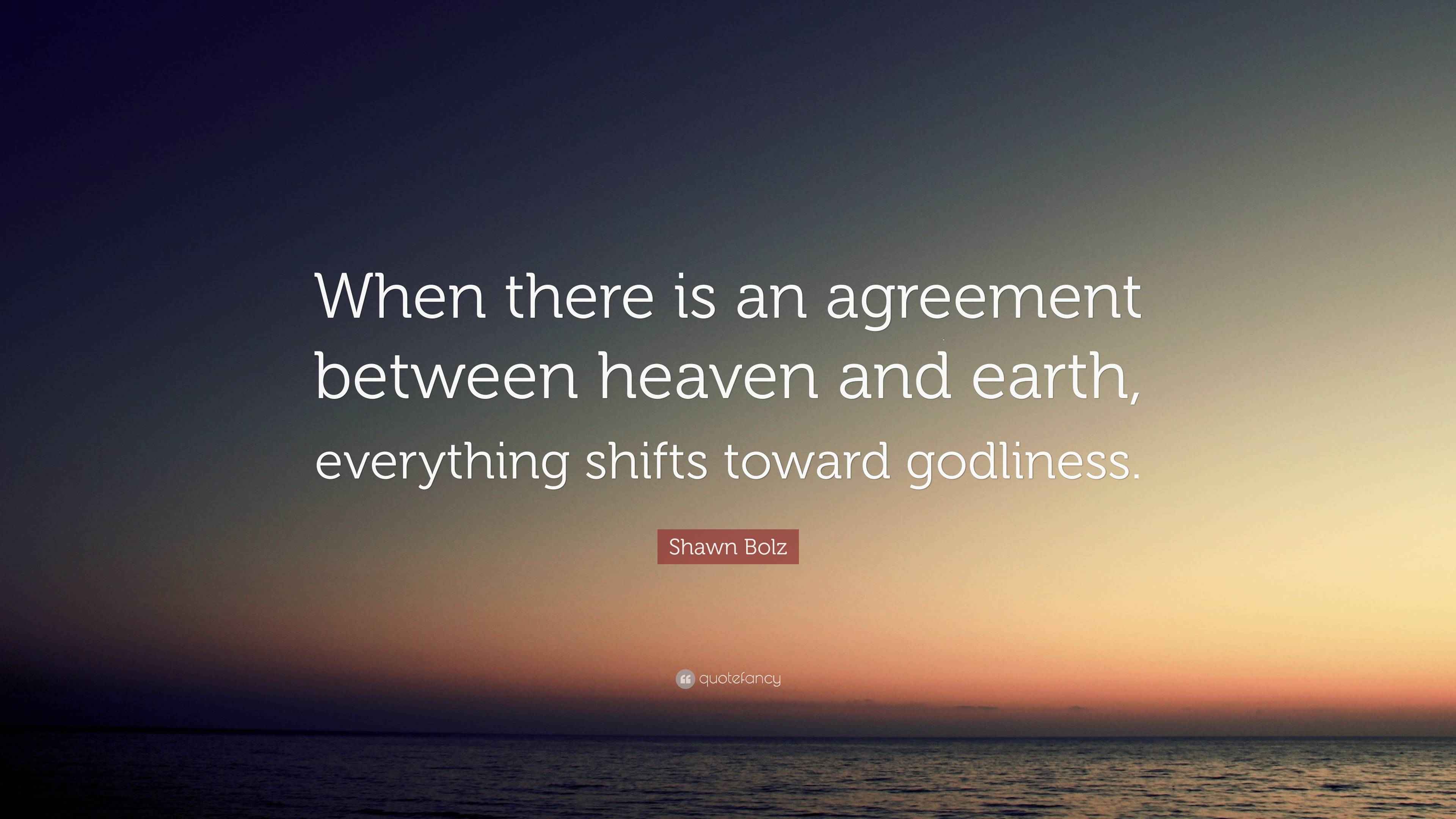 Shawn Bolz Quote “When there is an agreement between heaven and earth