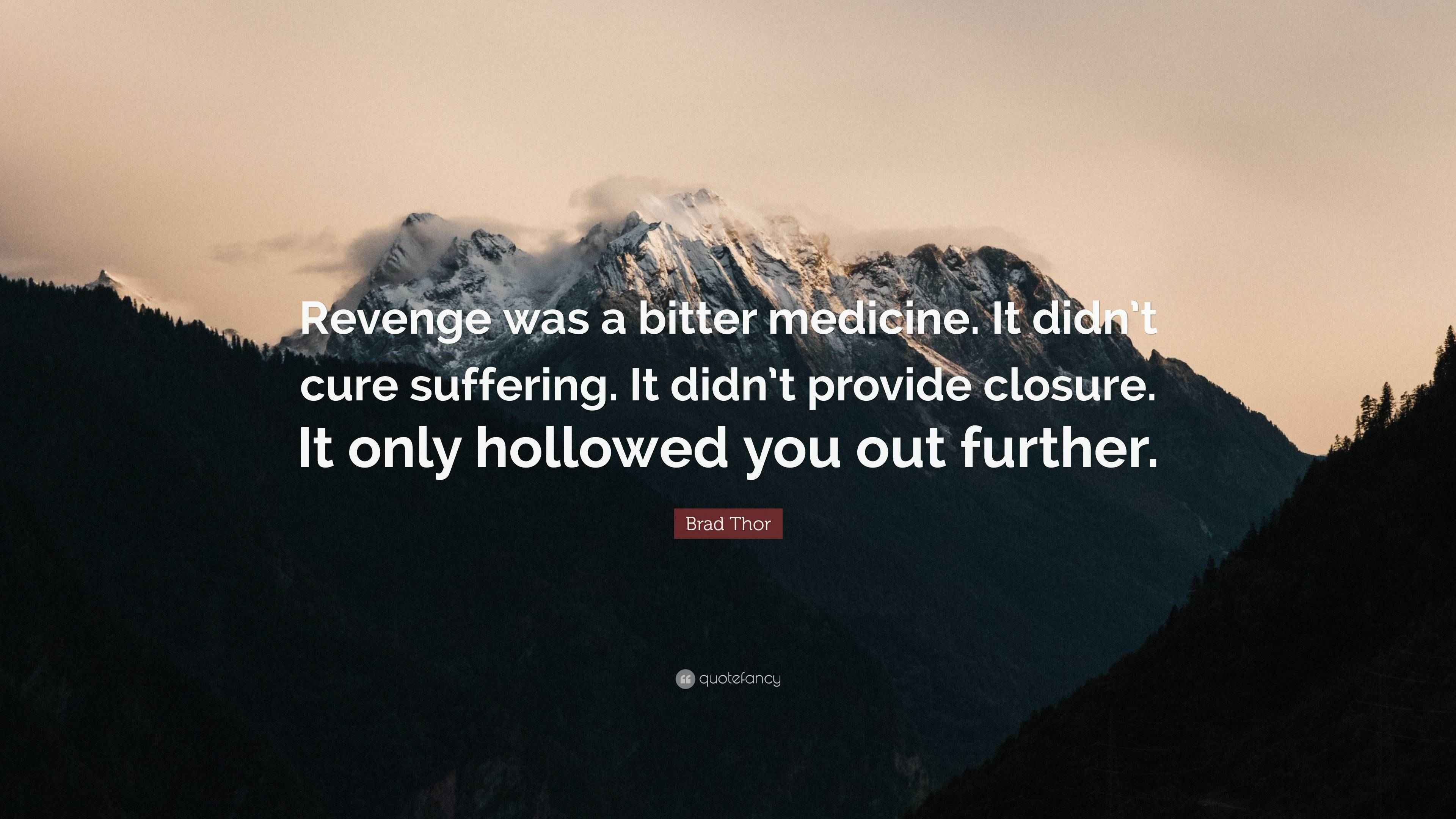 Brad Thor Quote “Revenge was a bitter medicine. It didn’t cure