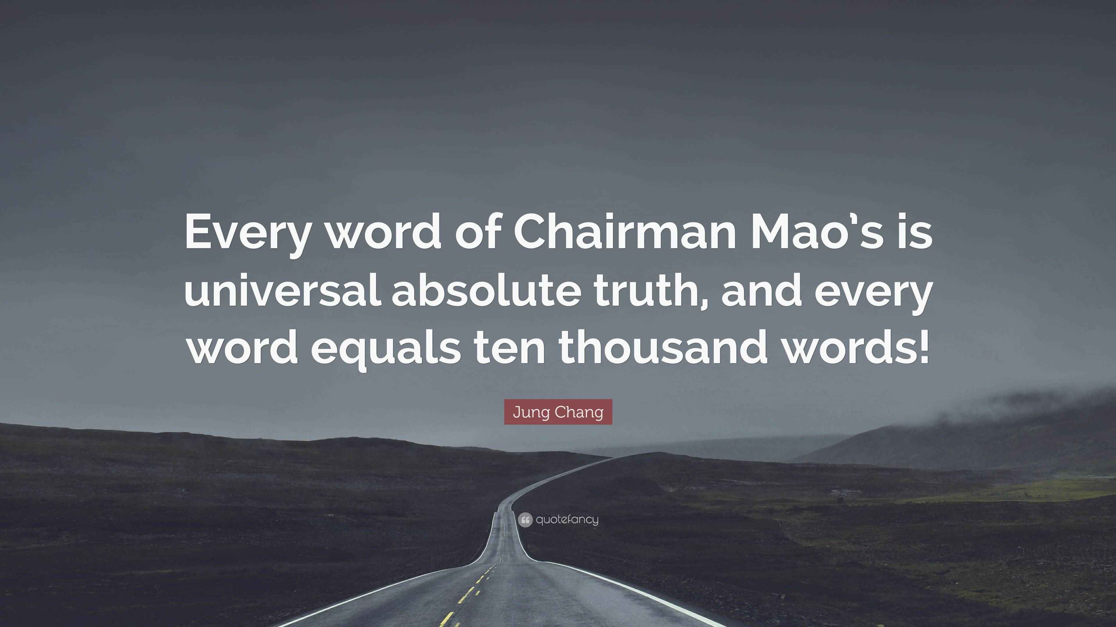 Jung Chang Quote “Every word of Chairman Mao’s is universal absolute
