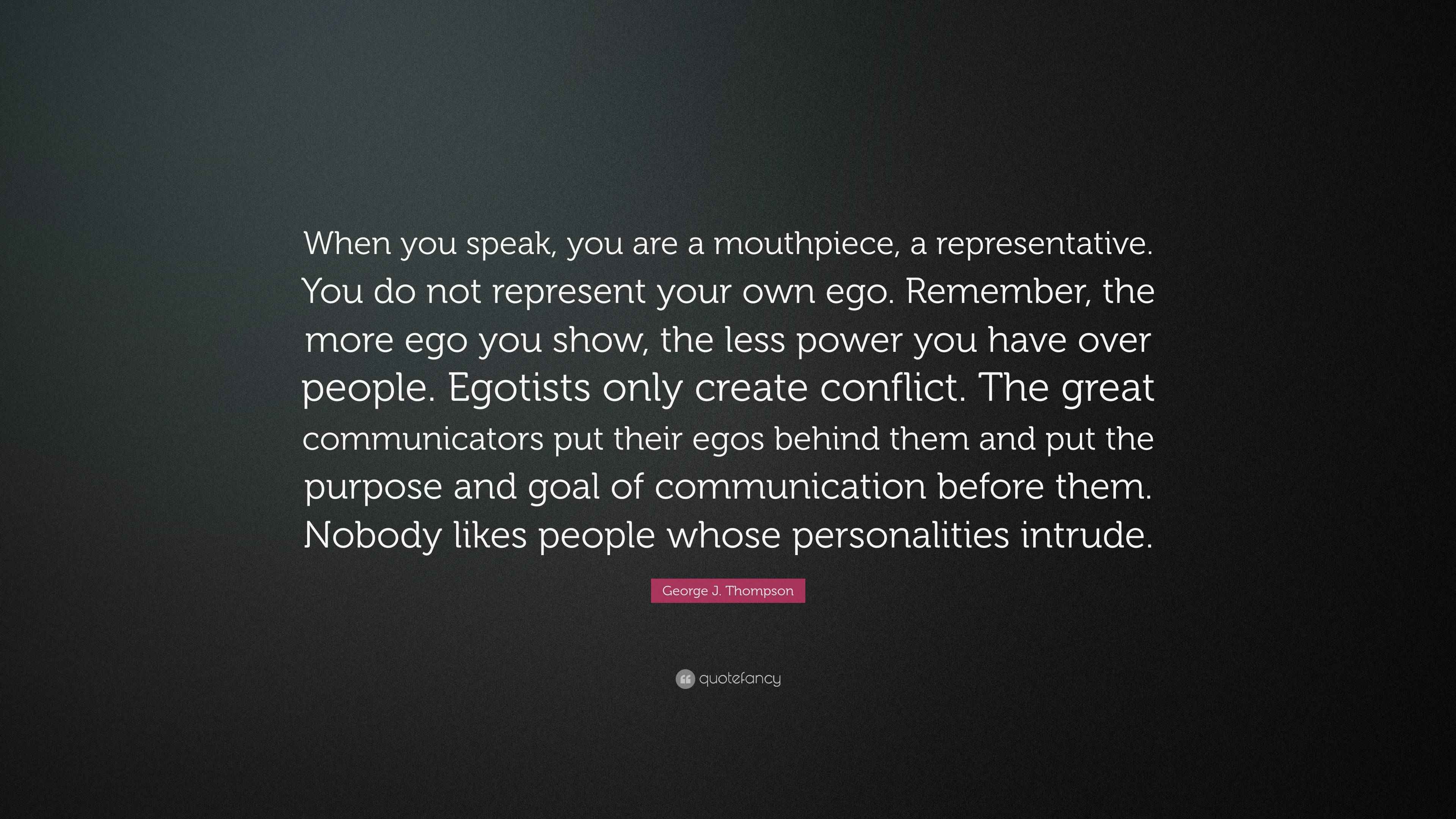 J. Thompson Quote “When you speak, you are a mouthpiece, a