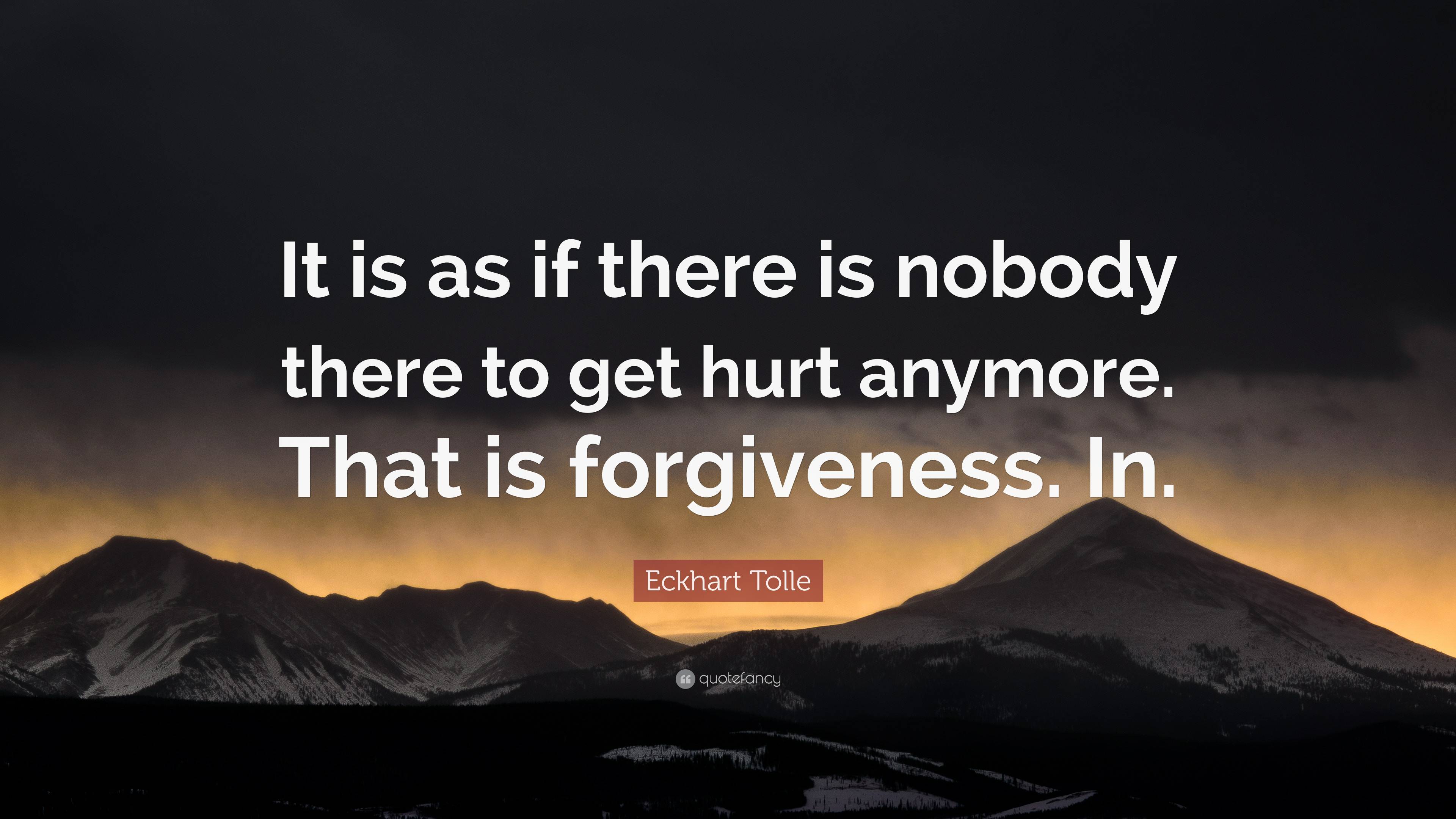 Eckhart Tolle Quote: “It is as if there is nobody there to get hurt ...