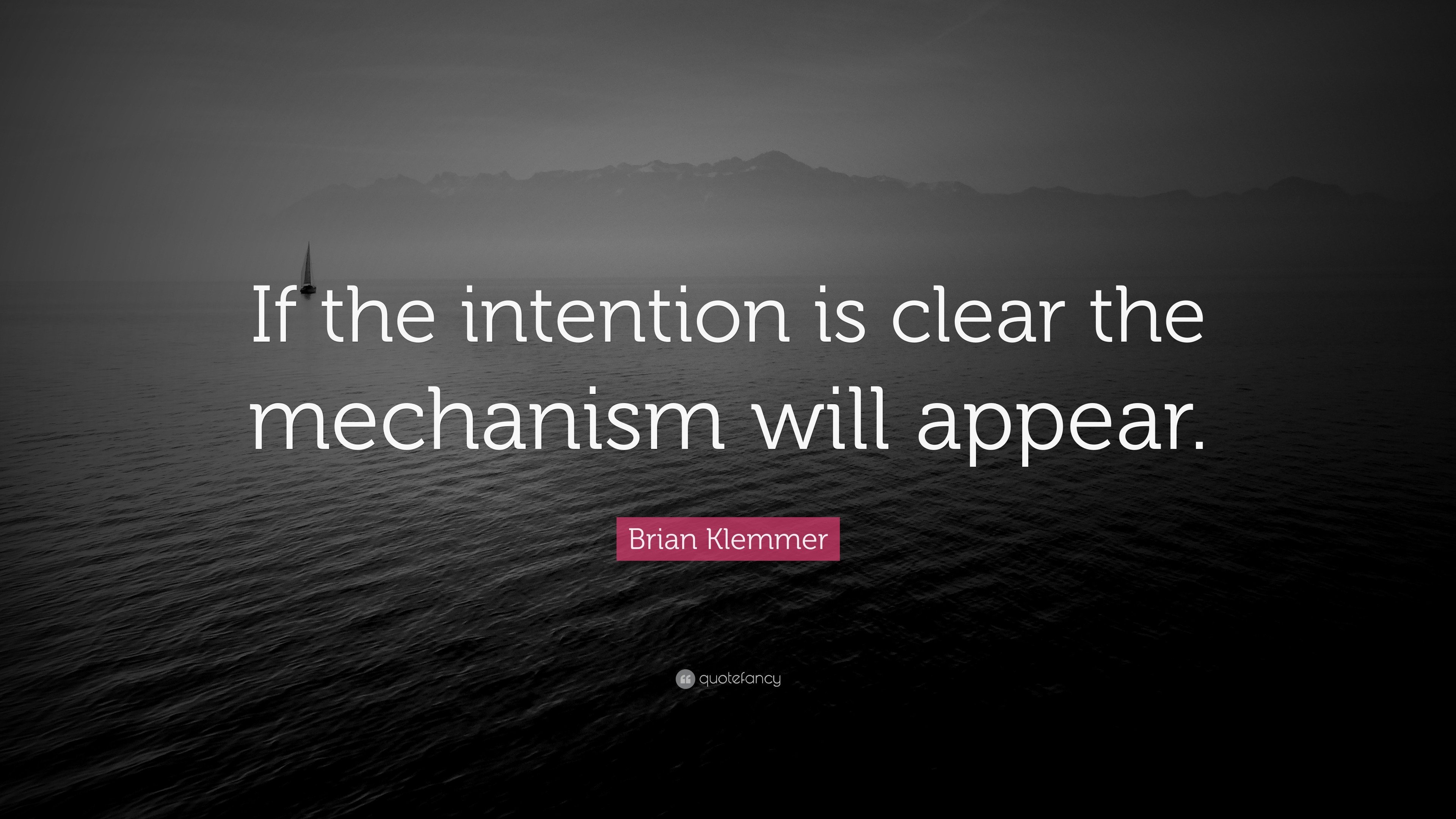 brian-klemmer-quote-if-the-intention-is-clear-the-mechanism-will-appear