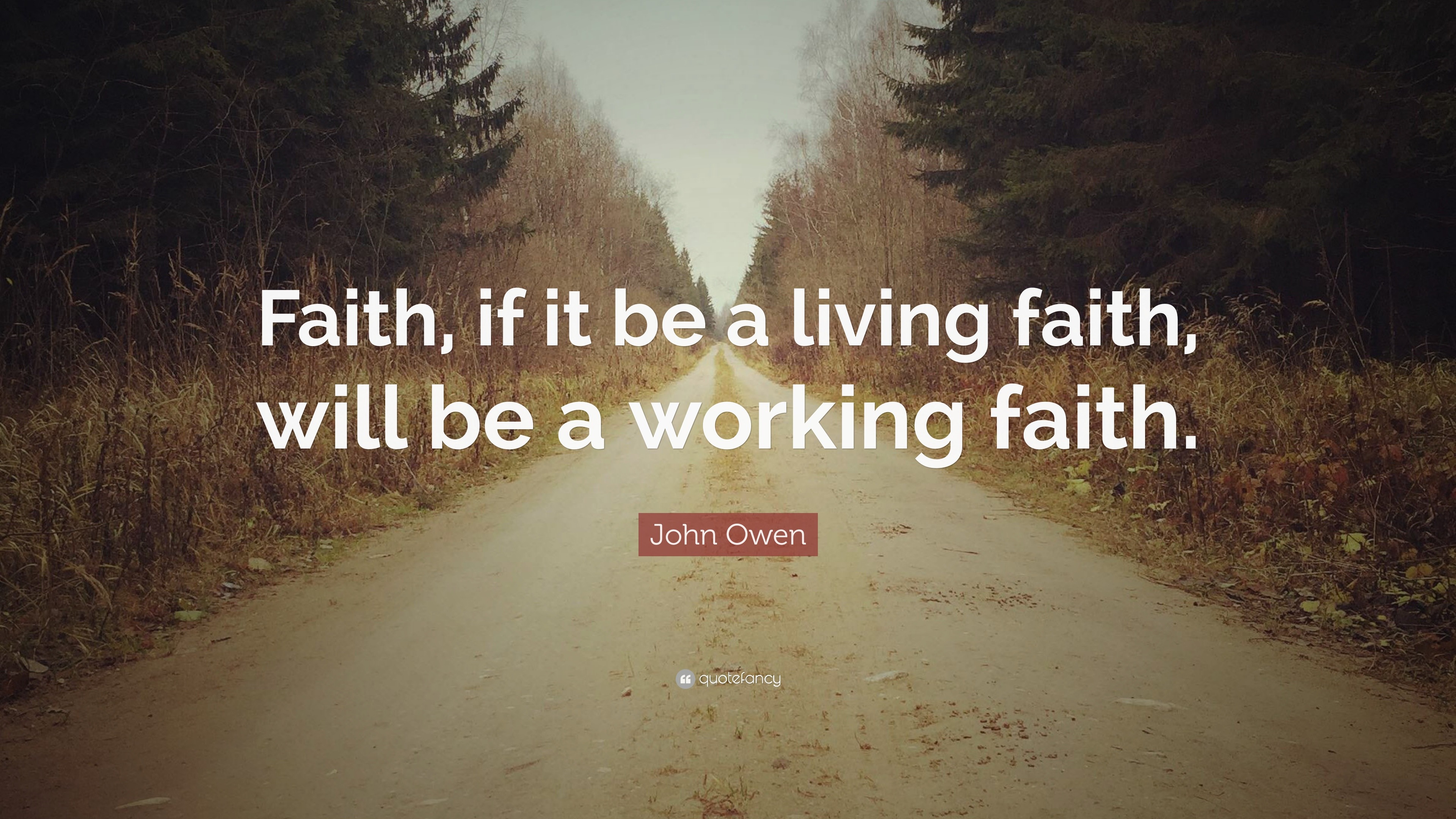 John Owen Quote: “Faith, if it be a living faith, will be a working faith.”