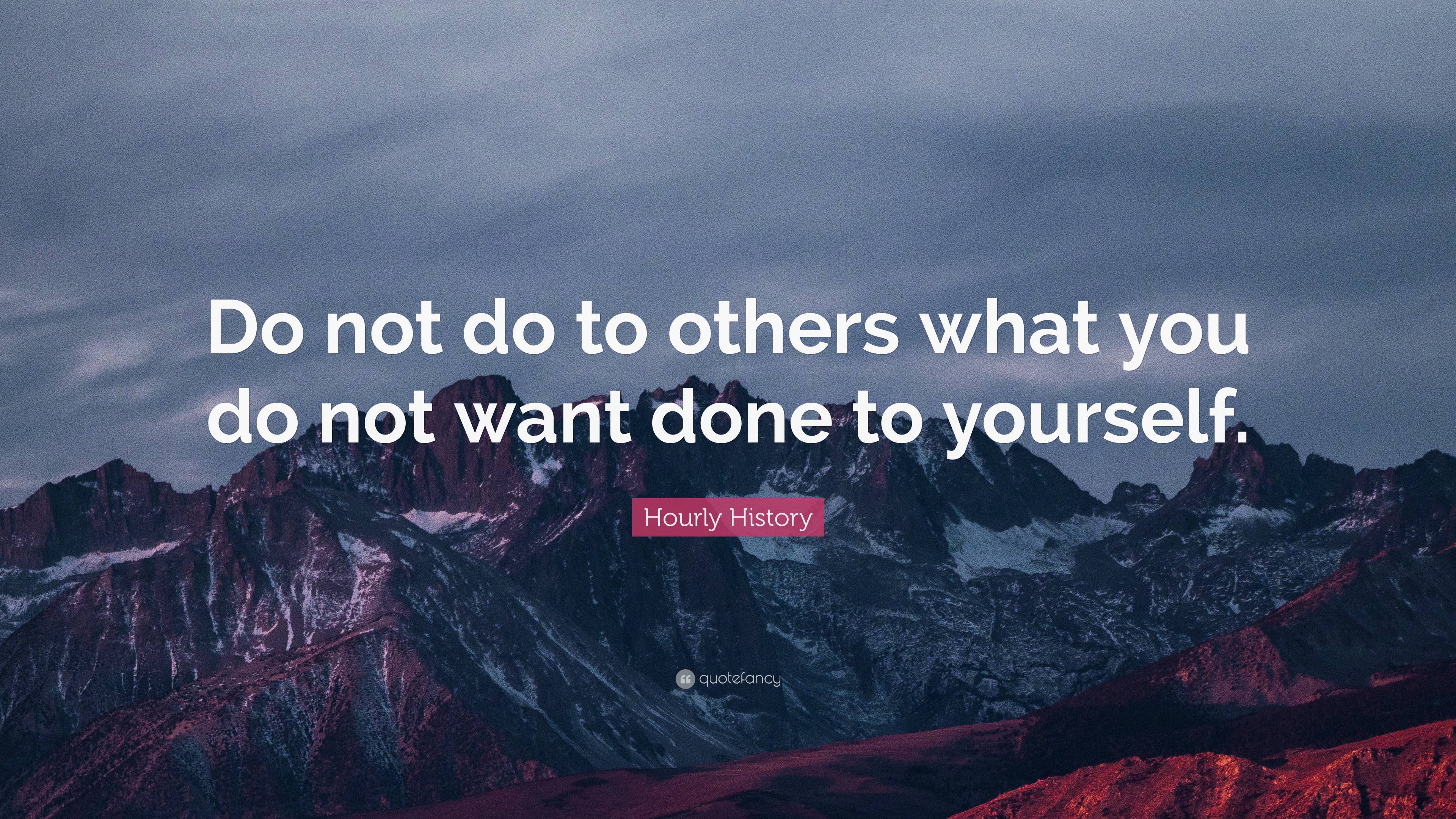 Hourly History Quote: “Do not do to others what you do not want done to ...