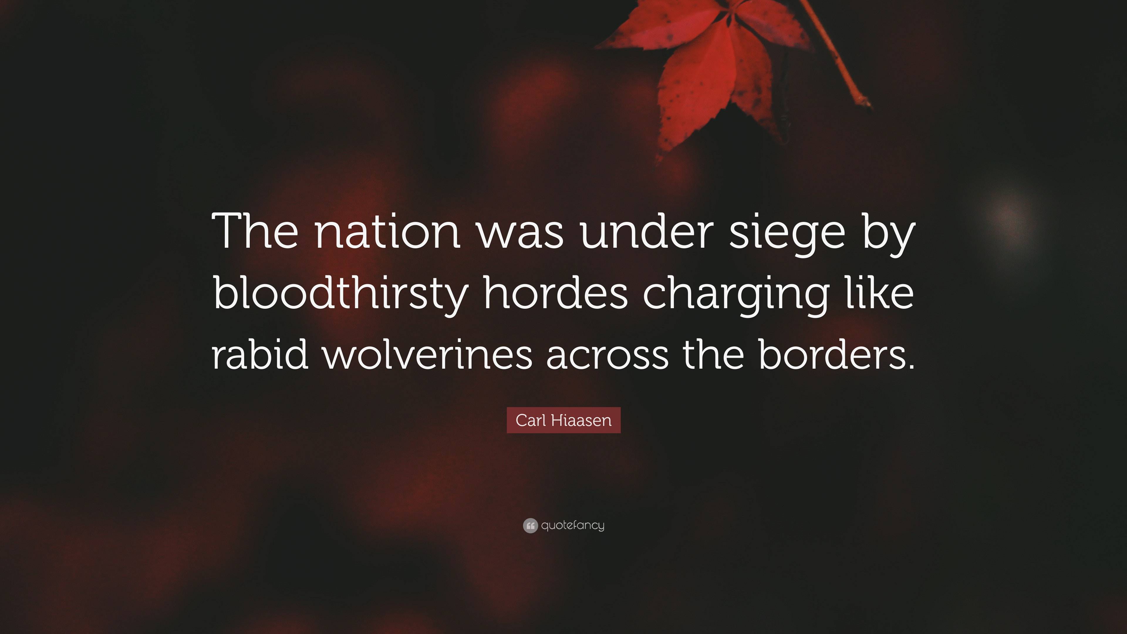 Carl Hiaasen Quote: “The nation was under siege by bloodthirsty hordes ...