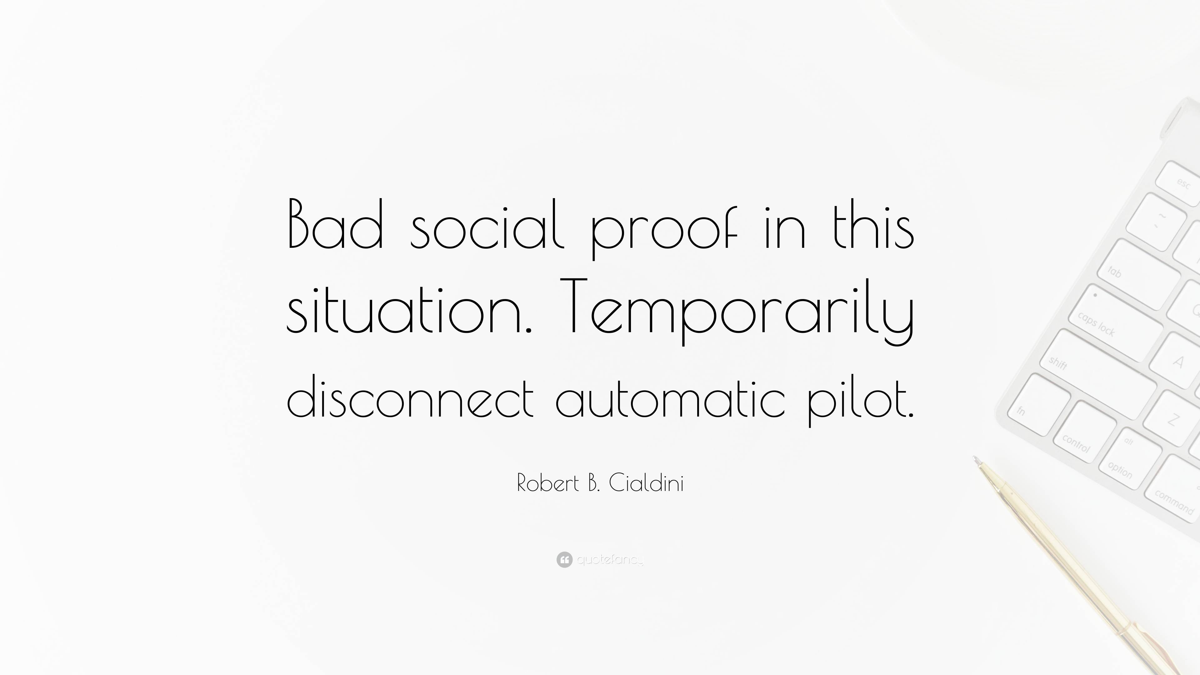 Robert B. Cialdini Quote: “Bad Social Proof In This Situation ...