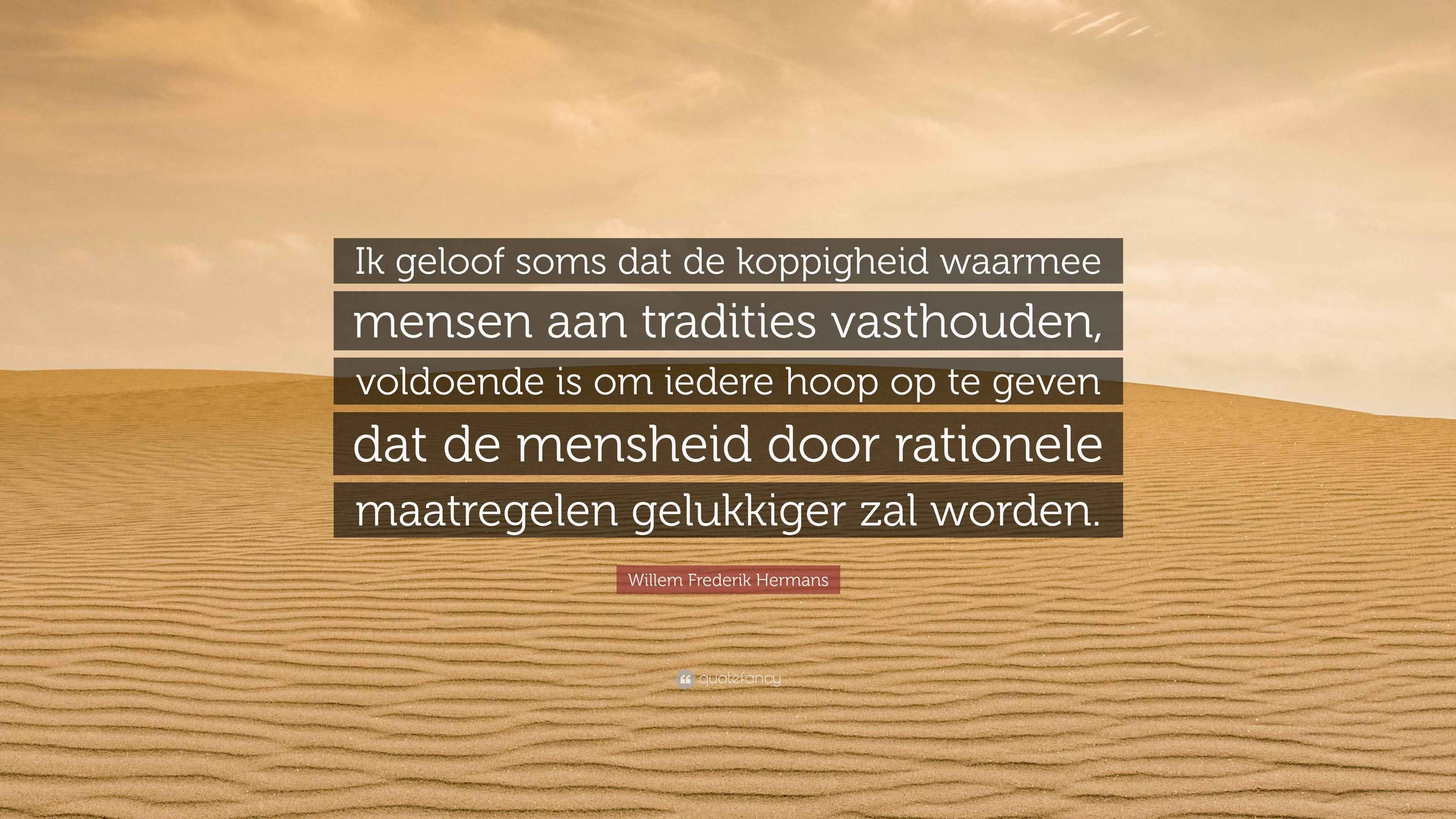 Willem Frederik Hermans Quote: “Ik geloof soms dat de koppigheid