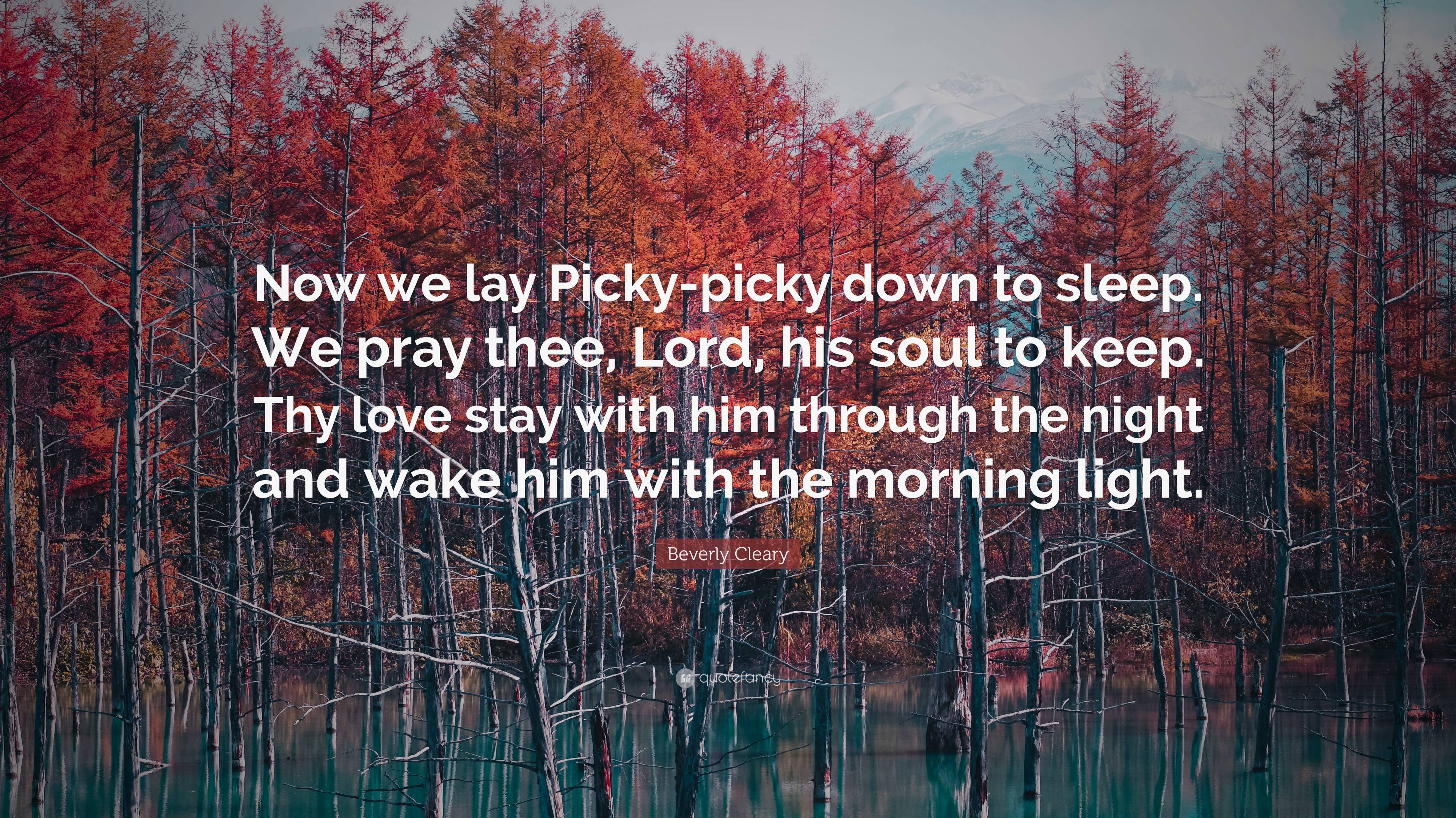 Beverly Cleary Quote: “Now we lay Picky-picky down to sleep. We pray ...