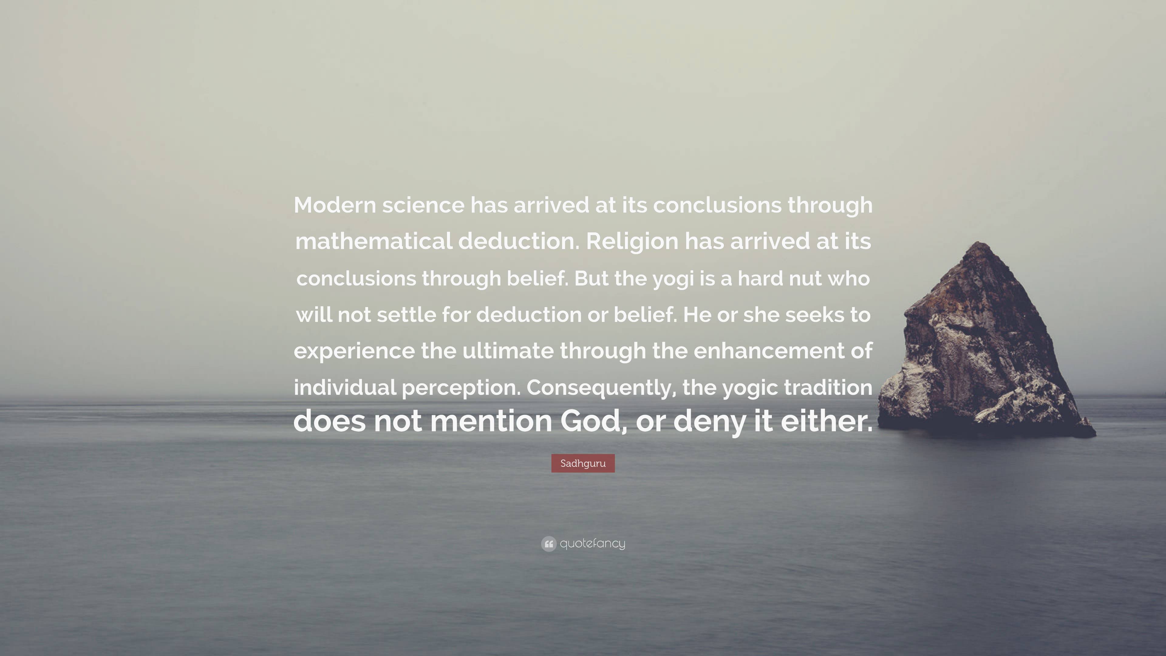 Sadhguru Quote: “Modern science has arrived at its conclusions through ...